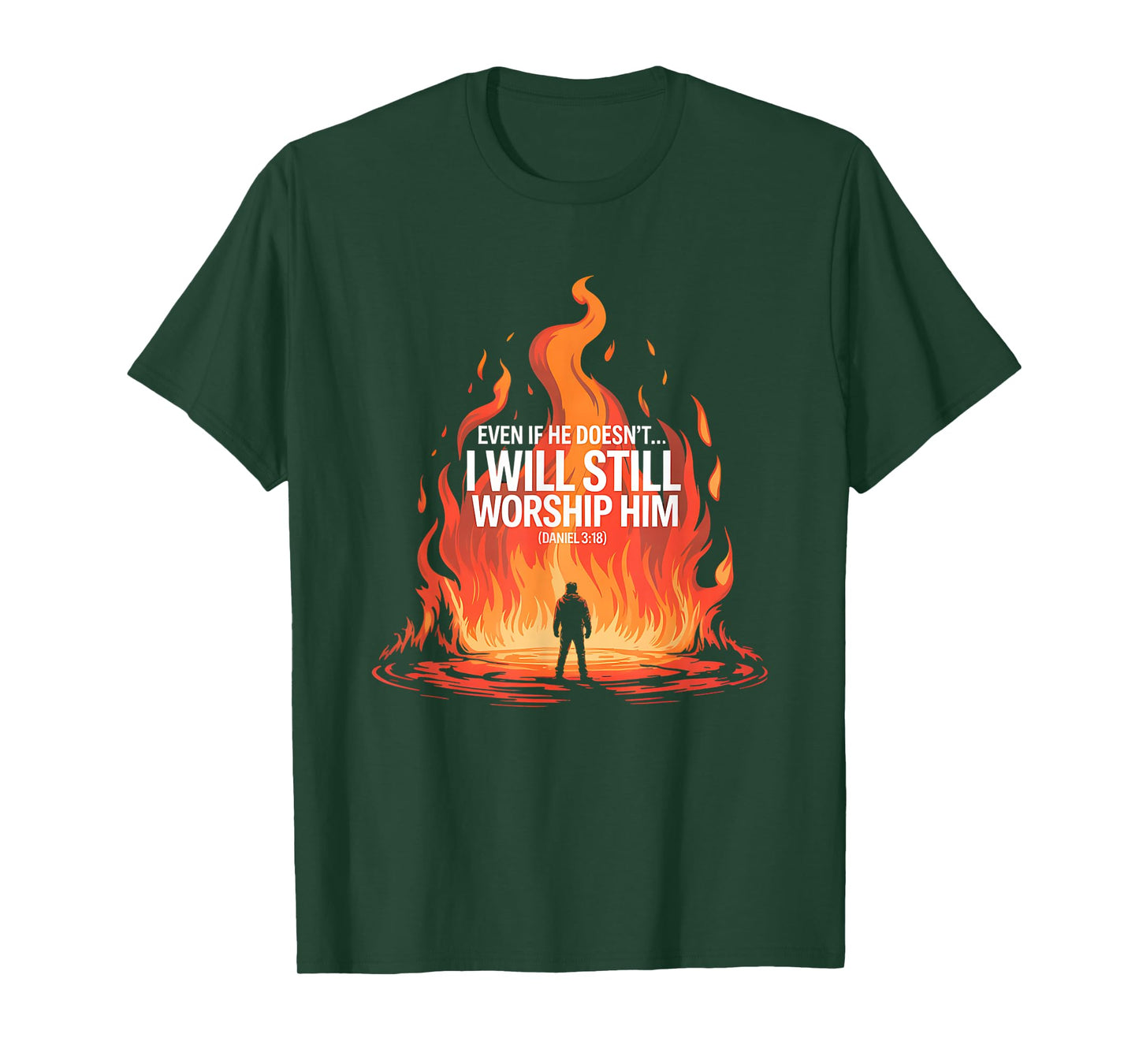 Even If He Doesn’t I Will Still Worship Him Daniel 318 T-Shirt
