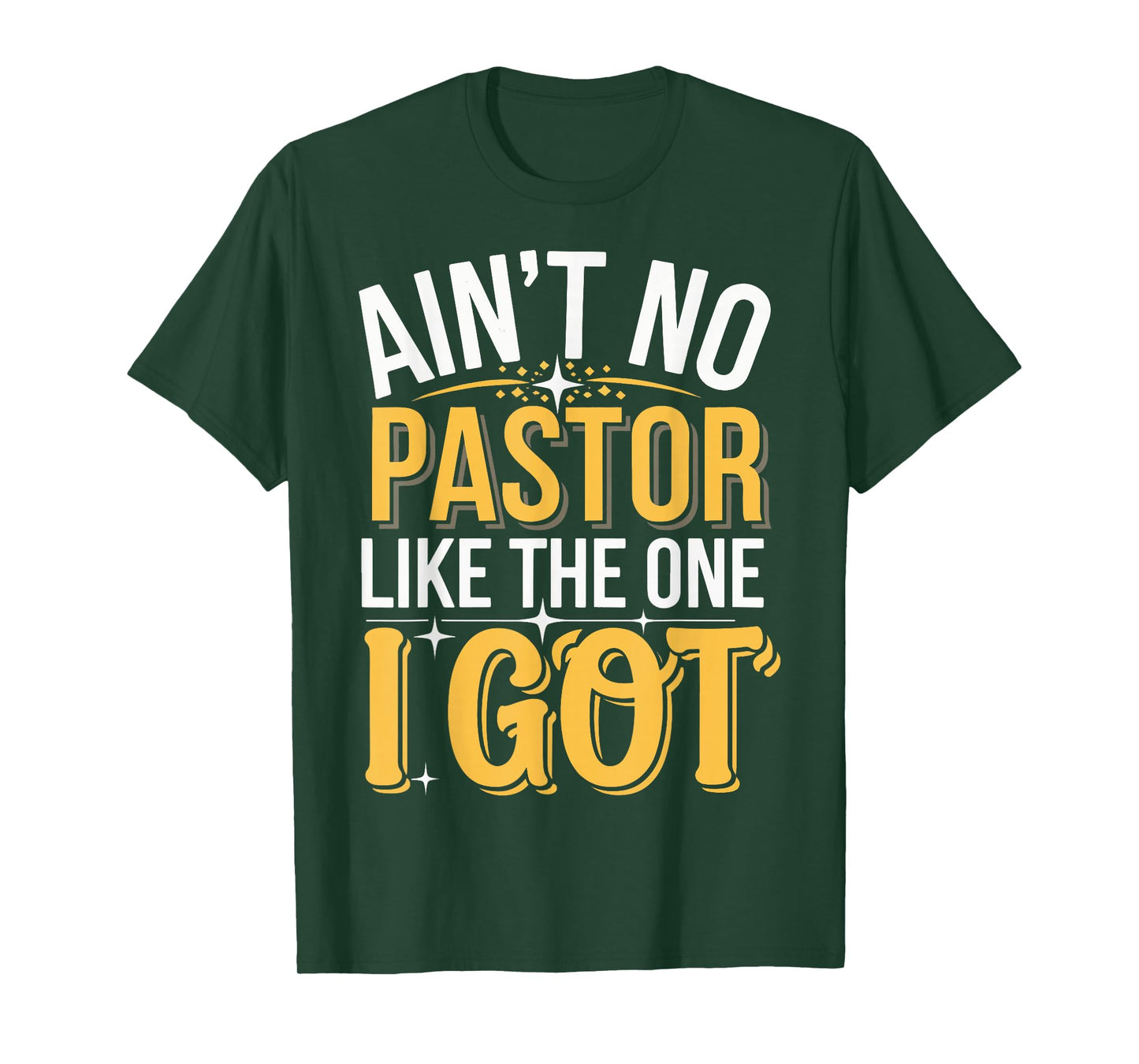 Ain't No Pastor Like The One I Got T-Shirt