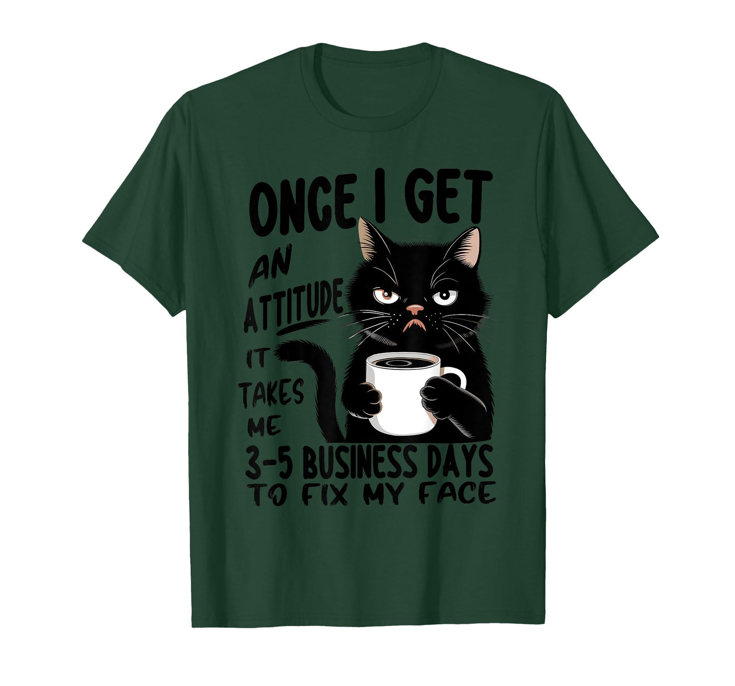 Once I Get An Attitude It Takes Me 3 5 Business Days Funny T-Shirt