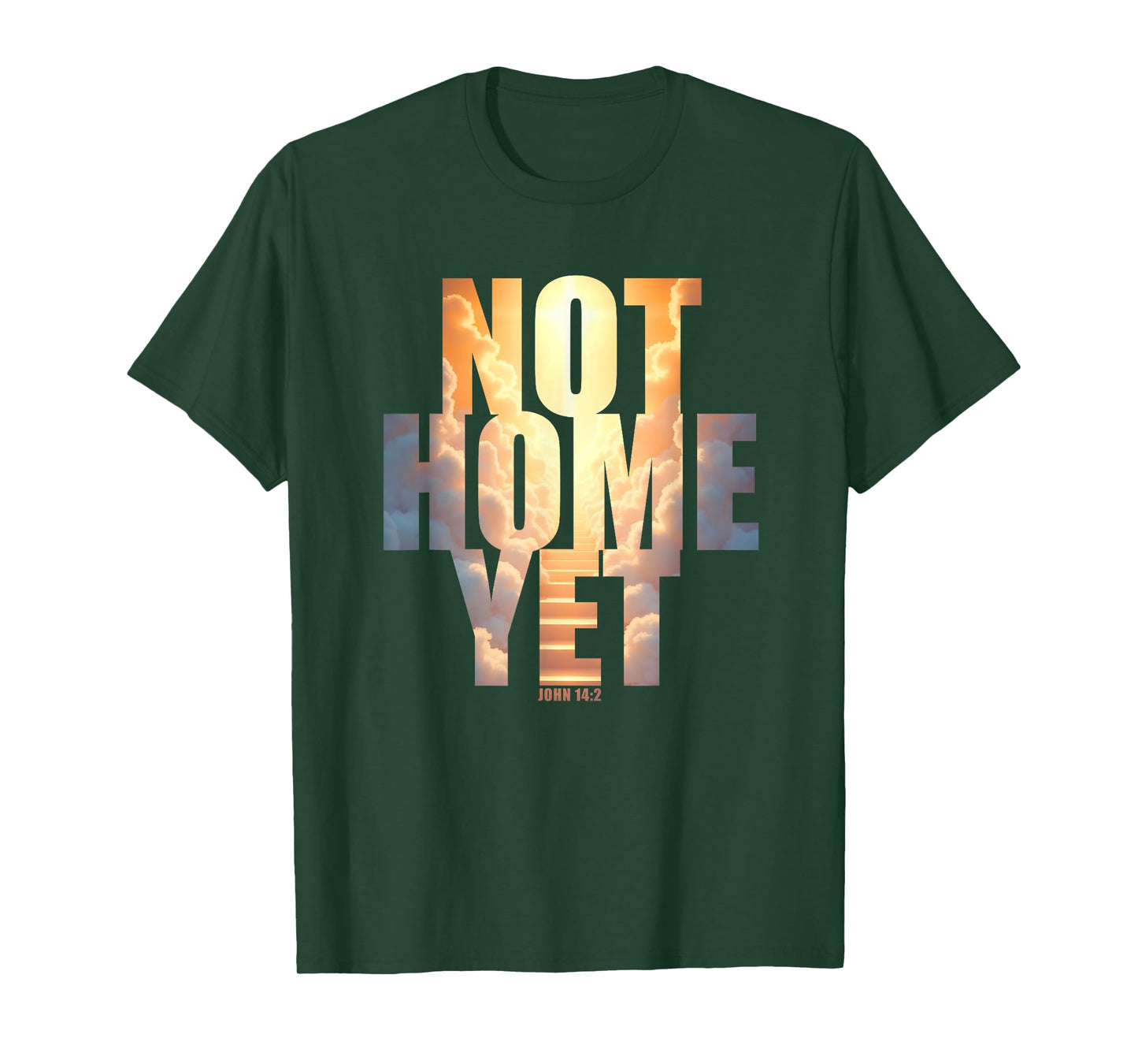 Not Home Yet – John 14:2 Christian Faith Jesus Quote Heaven T-Shirt
