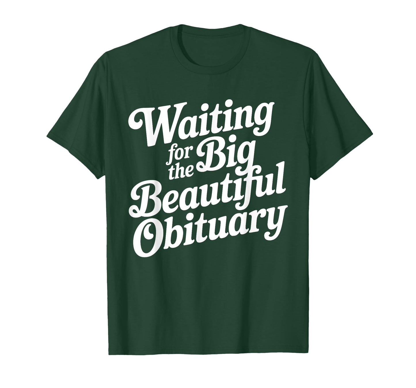 Waiting for The Big Beautiful Obituary Funny Quote T-Shirt