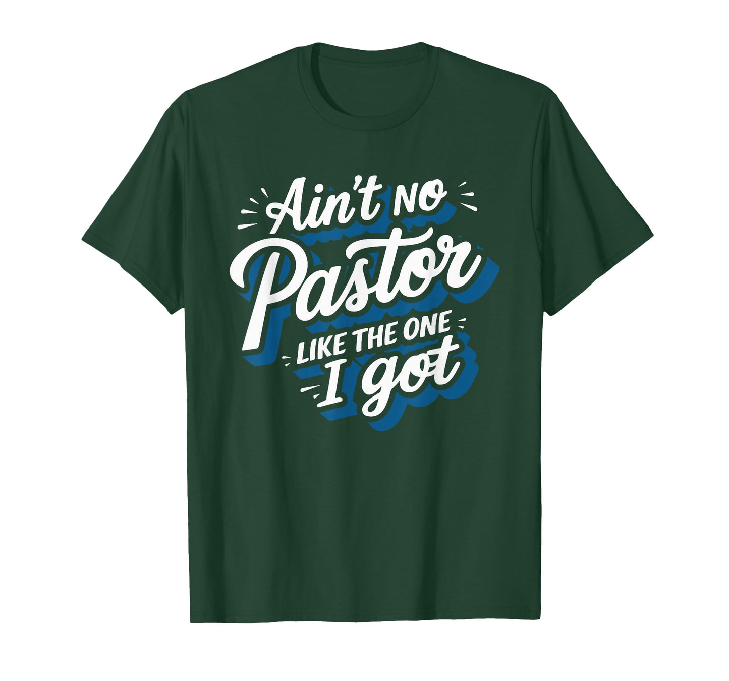 Ain't No Pastor Like The One I Got T-Shirt