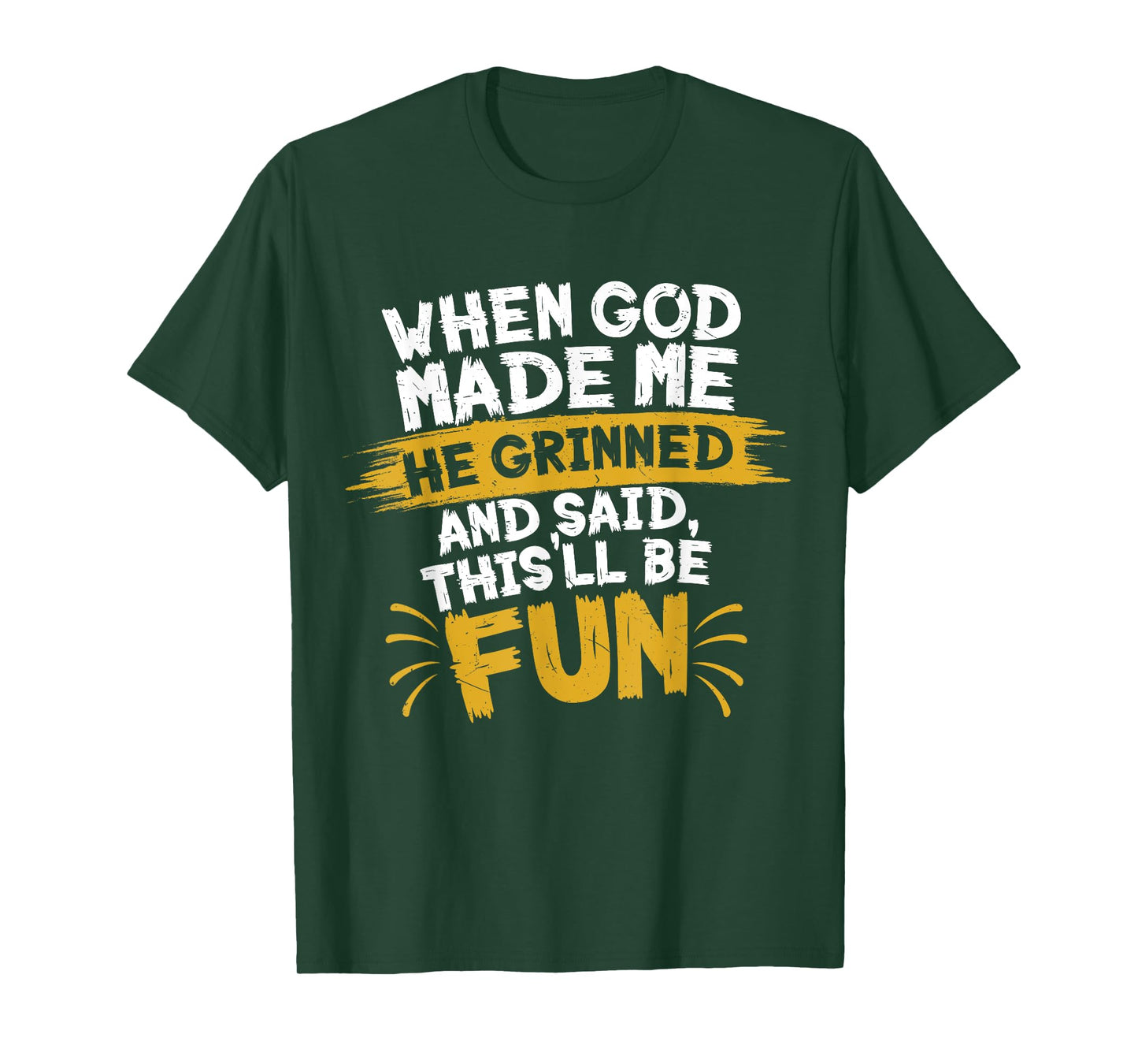 When God Made Me He Said This'll Be Fun-Religious Quote Fun T-Shirt