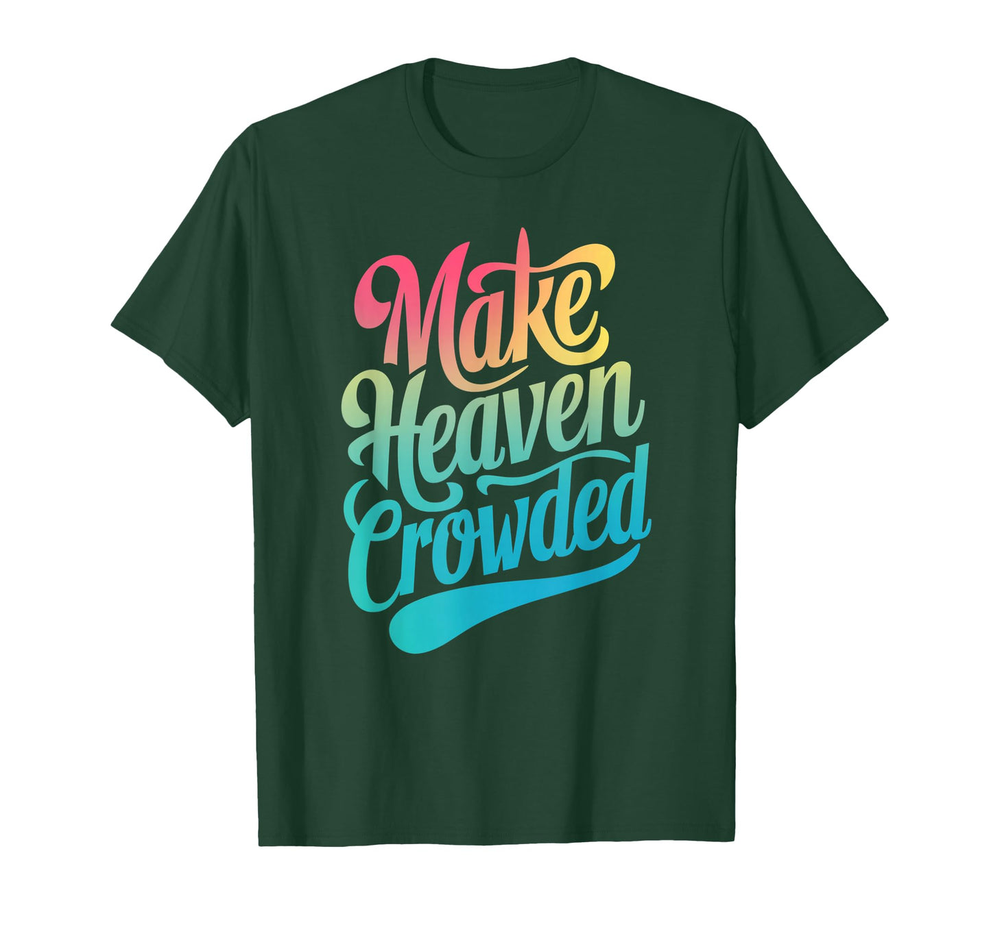 Make Heaven Crowded Christian Faith Design T-Shirt