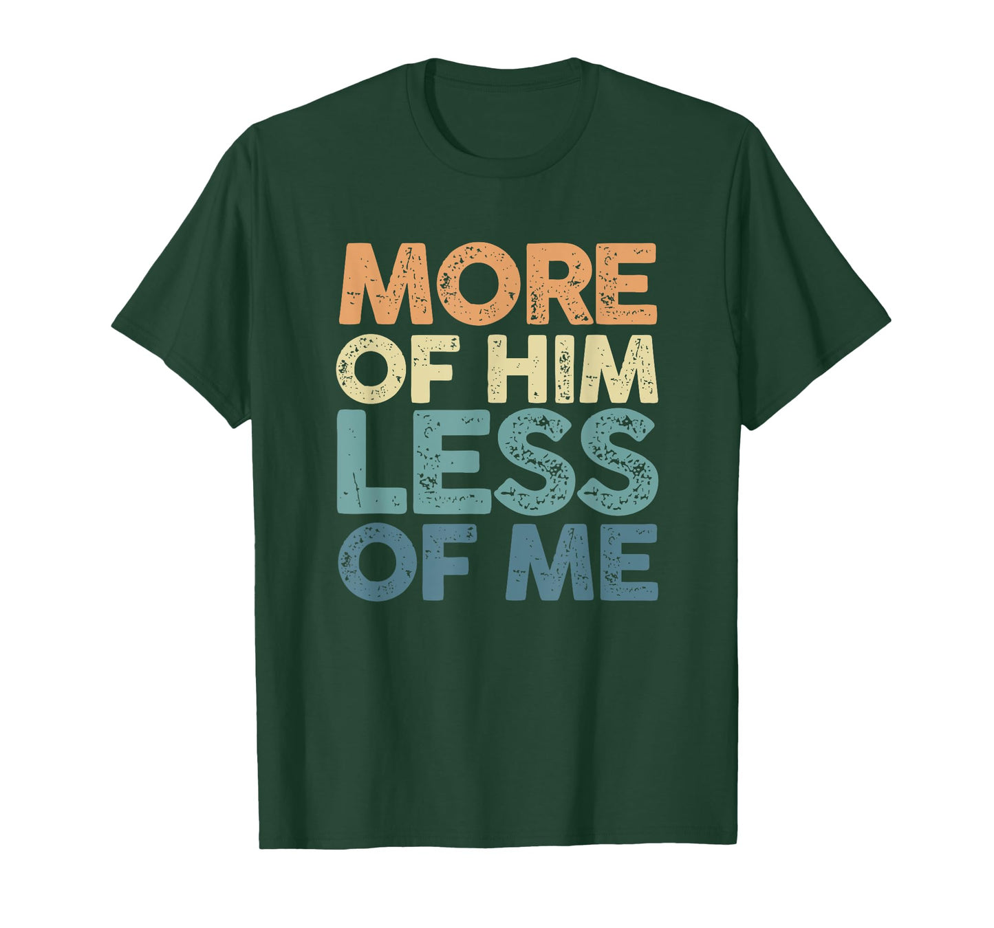 More Of Him Less Of Me | Jesus Christ God | Religion T-Shirt