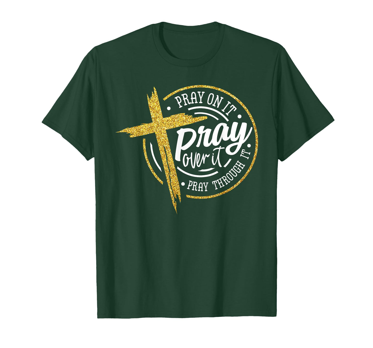 Pray On It Pray Over It Pray Through It Christian Jesus T-Shirt