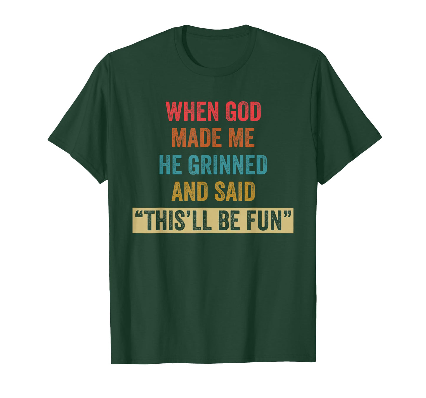 When God Made Me He Grinned Humorous Funny Sarcastic Saying T-Shirt