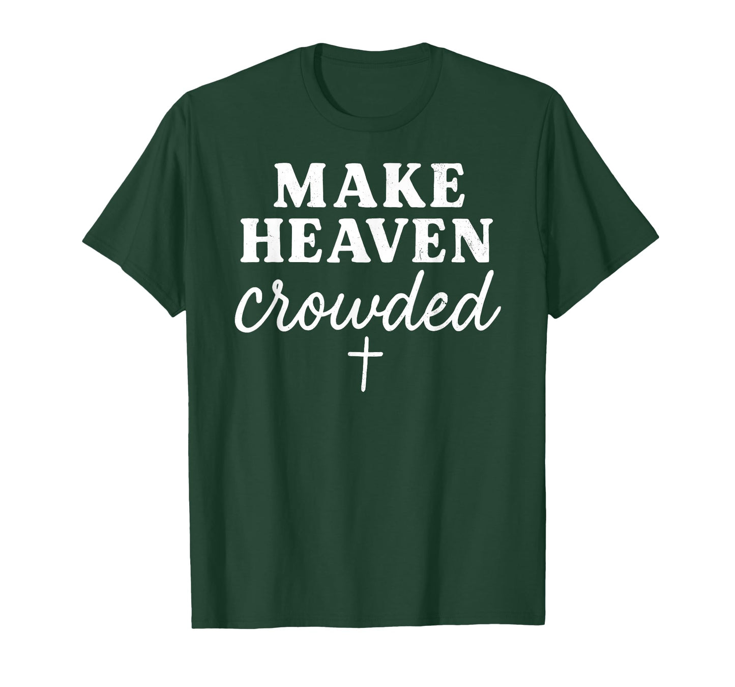 Make Heaven Crowded Christian Faith Bible Cross Religious T-Shirt