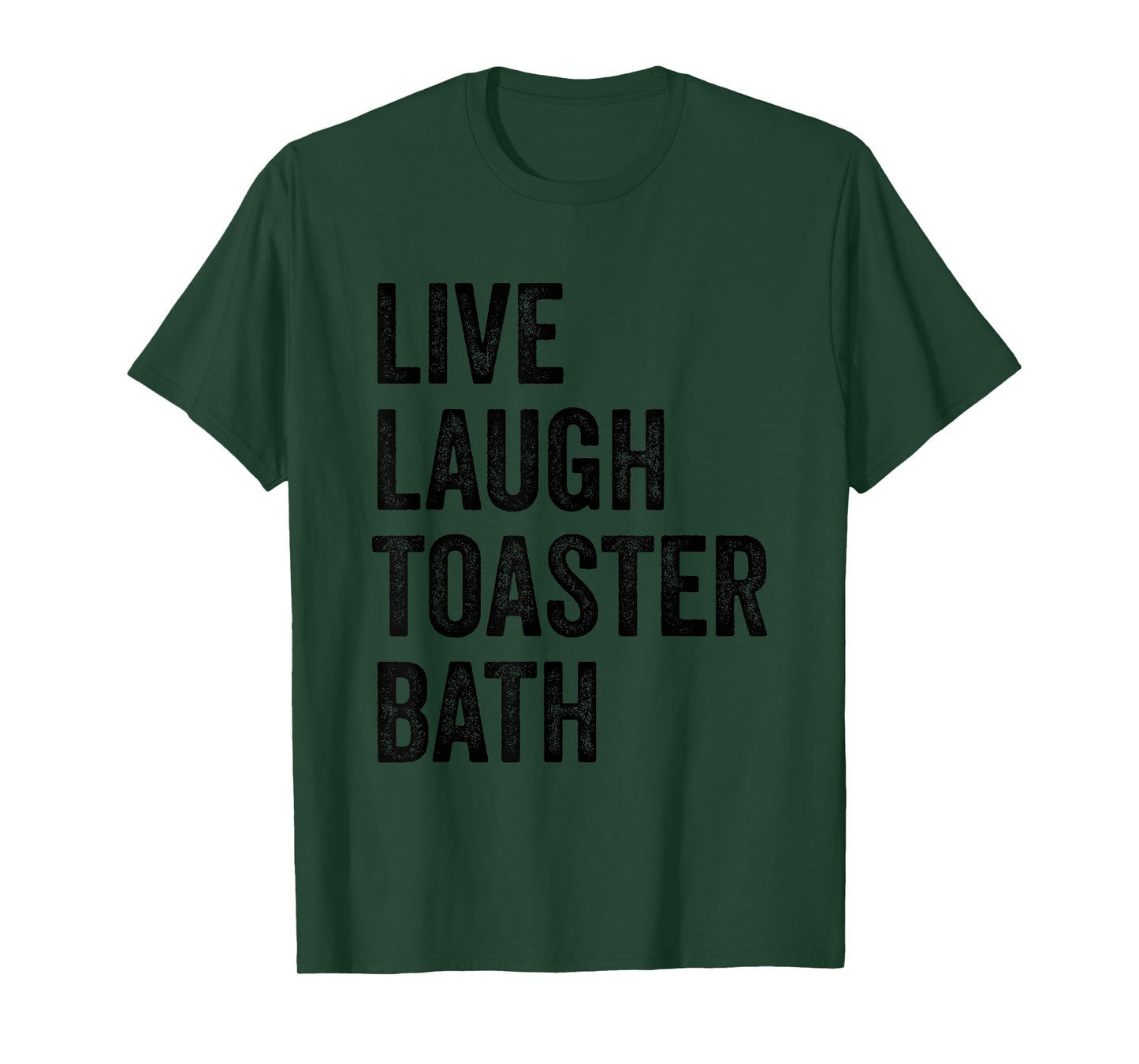 Live Laugh Toaster Bath Inspirational Funny Saying Life Love T-Shirt