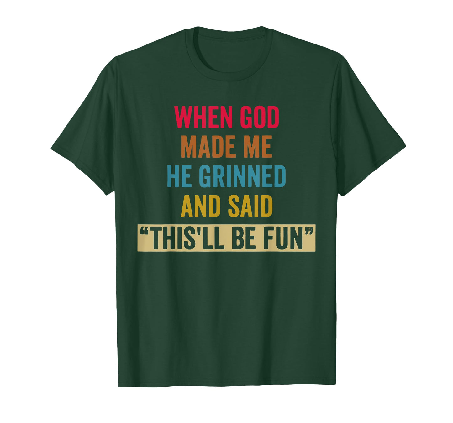 When God Made Me He Grinned and Said Funny Sarcastic Saying T-Shirt