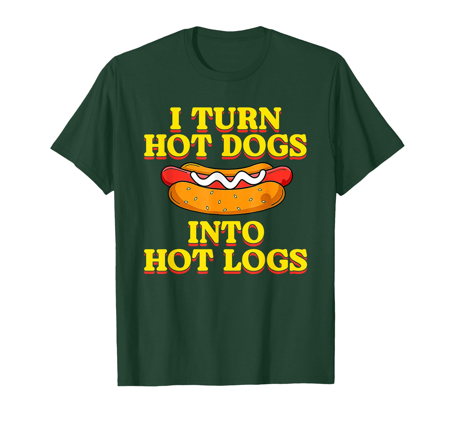 I Turn Hot Dogs Into Hot Logs Toilet Humor Crude Rude Silly T-Shirt
