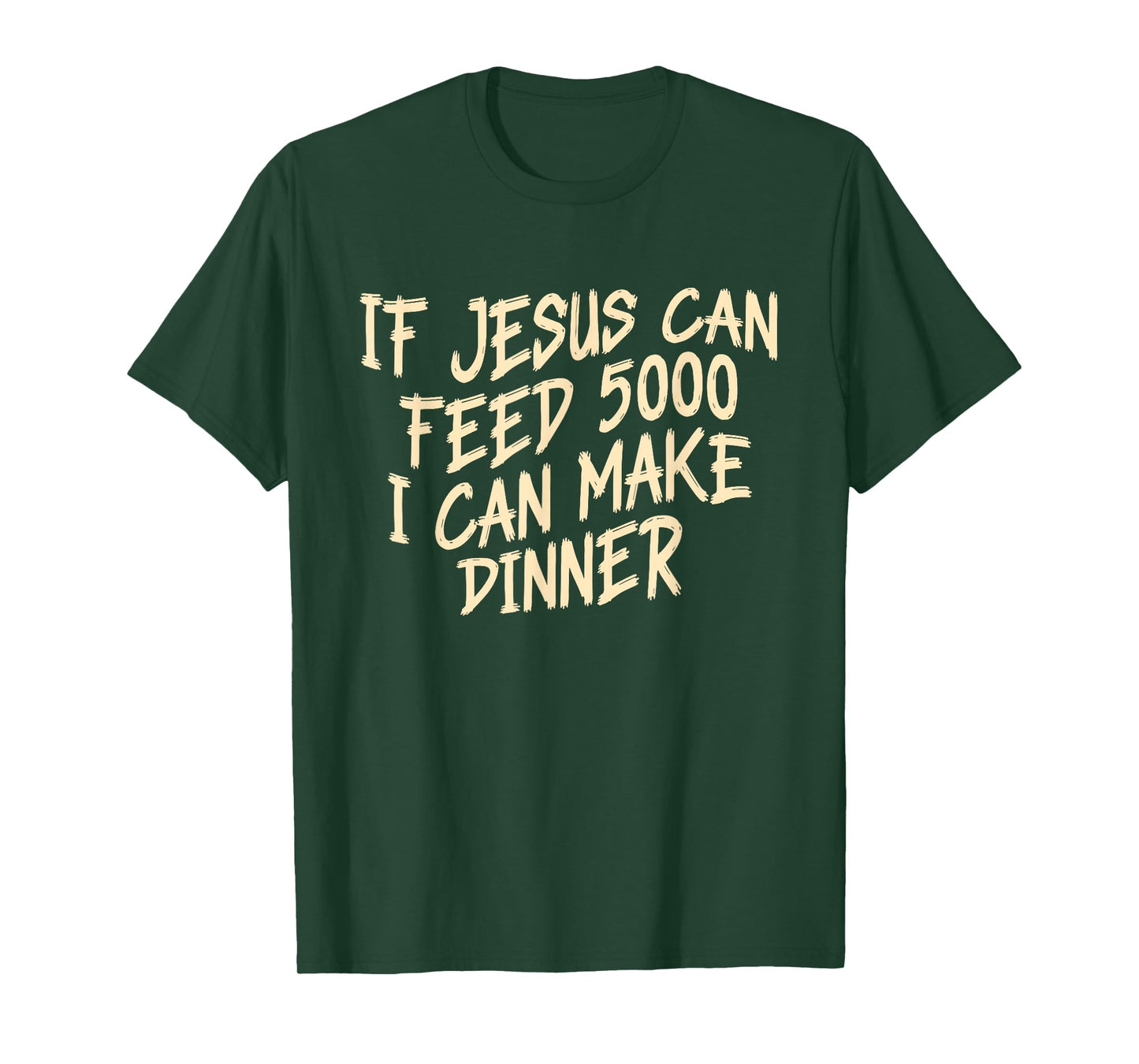 If Je-sus Can-Feed 5000 I Can Make Dinner Funny Christian T-Shirt