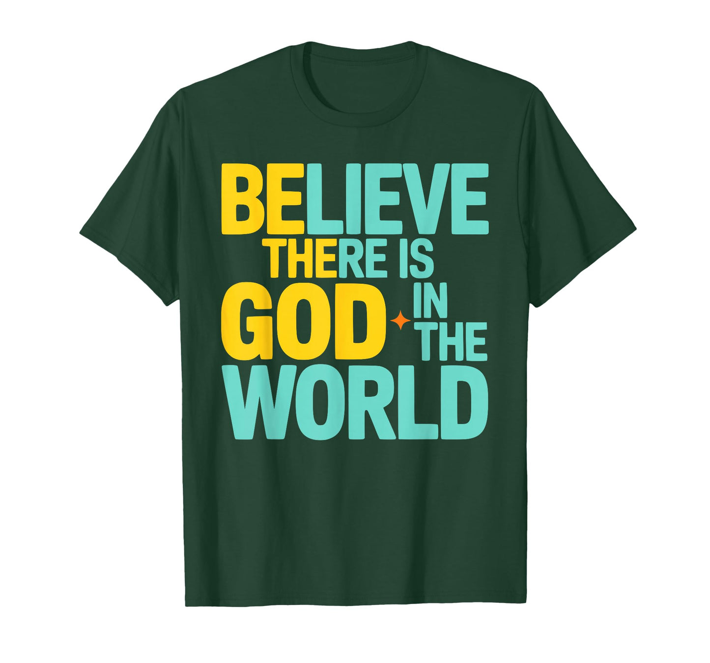 Believe There is God in The World, Be The God Faithful Life T-Shirt