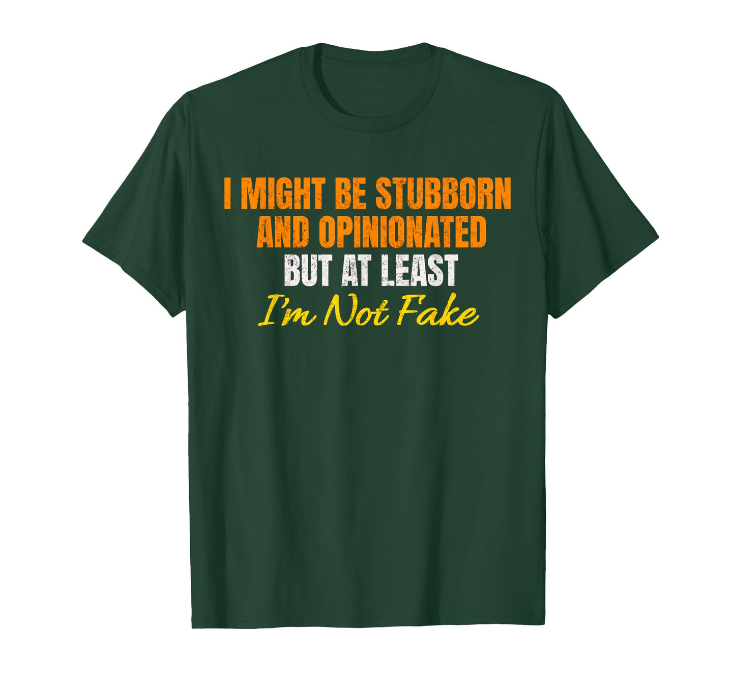 I Might Be Stubborn & Opinionated But At Least I'm Not Fake T-Shirt