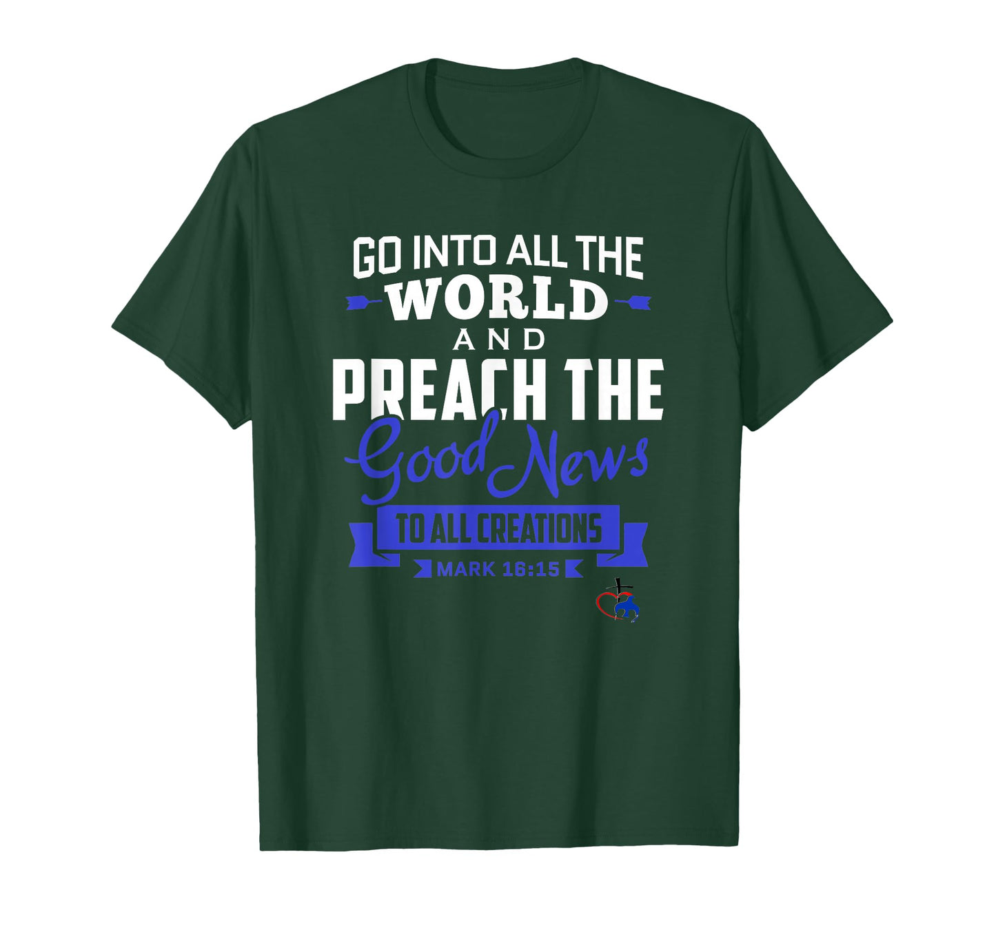 Go into the World and Preach the Gospel (Mark 16:15) T Shirt T-Shirt