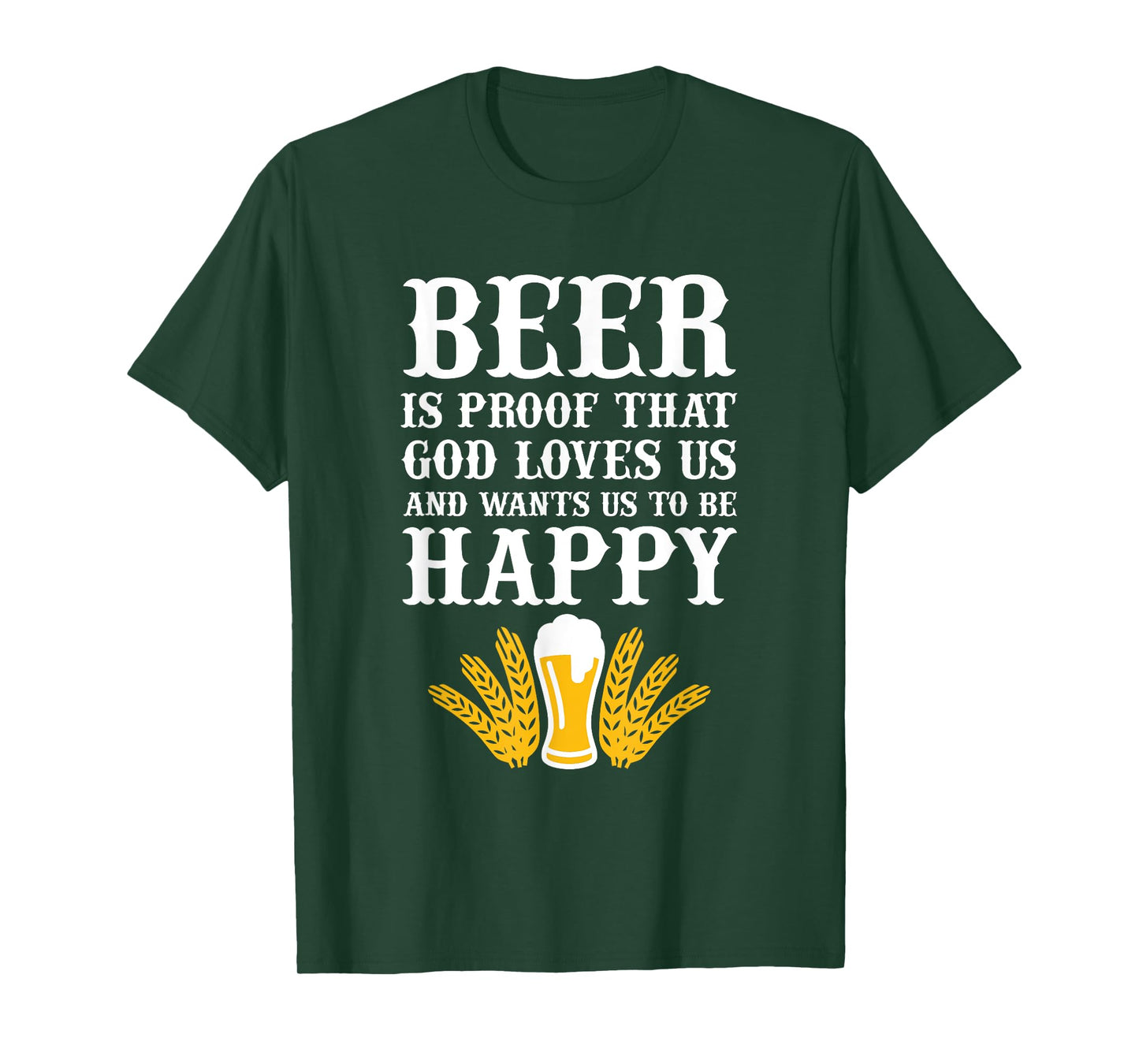 Beer is Proof That God Loves us and Wants us to be Happy T-Shirt