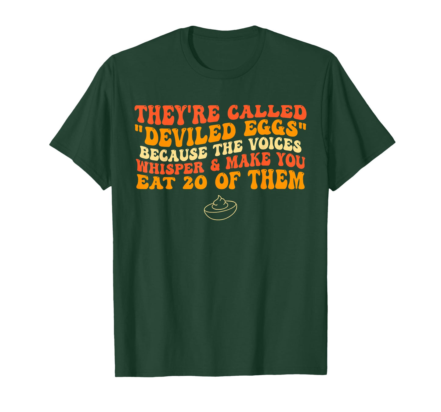 They're Called "Deviled Eggs" Because The Voices Whisper T-Shirt
