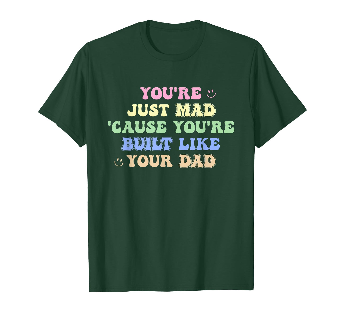 You're Just Mad 'Cause You're Built Like Your Dad Quote T-Shirt
