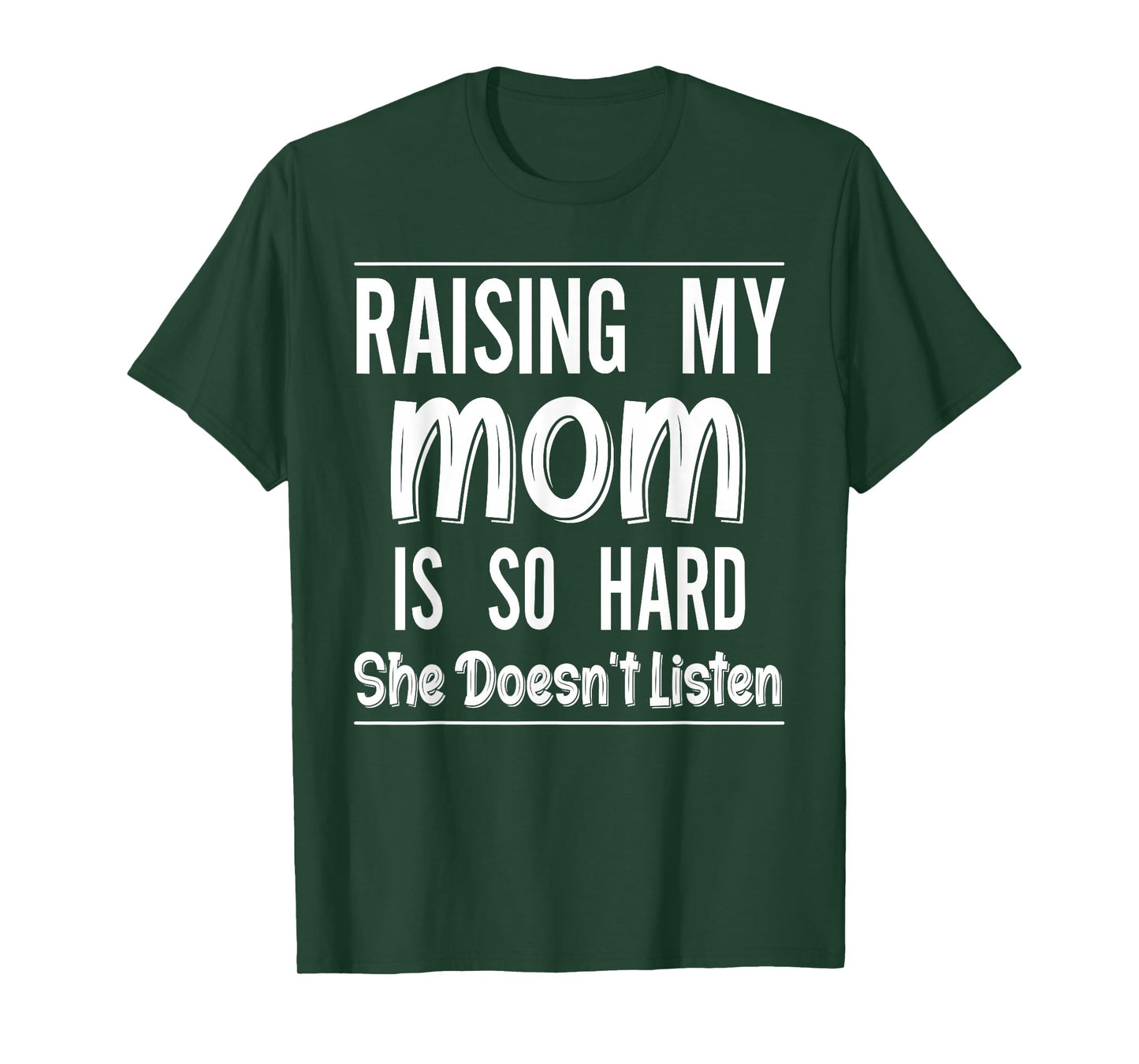 Raising My Mom is So Hard She Doesn't Listen Funny Saying T-Shirt