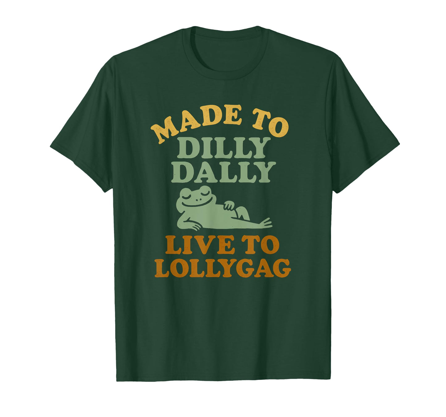 Made To Dilly Dally Live To Lollygag Funny Meme Retro Frog T-Shirt