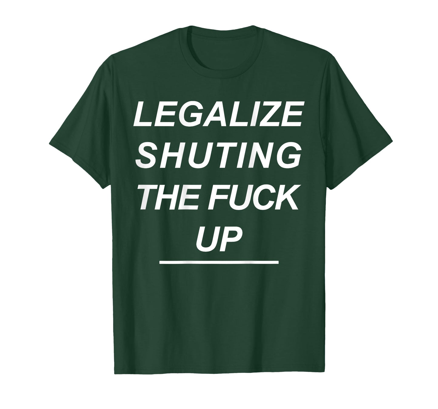 Legalize Shutting The Fuck Up Funny Sarcastic (ON Back) T-Shirt