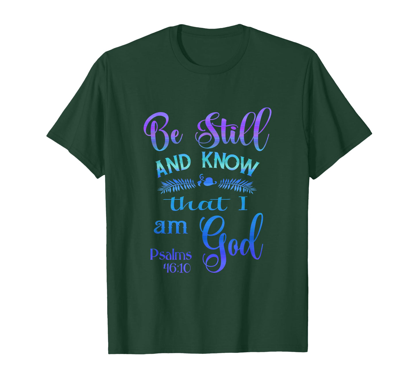 Be still and know that I am God bible verse Psalms 46-10 T-Shirt
