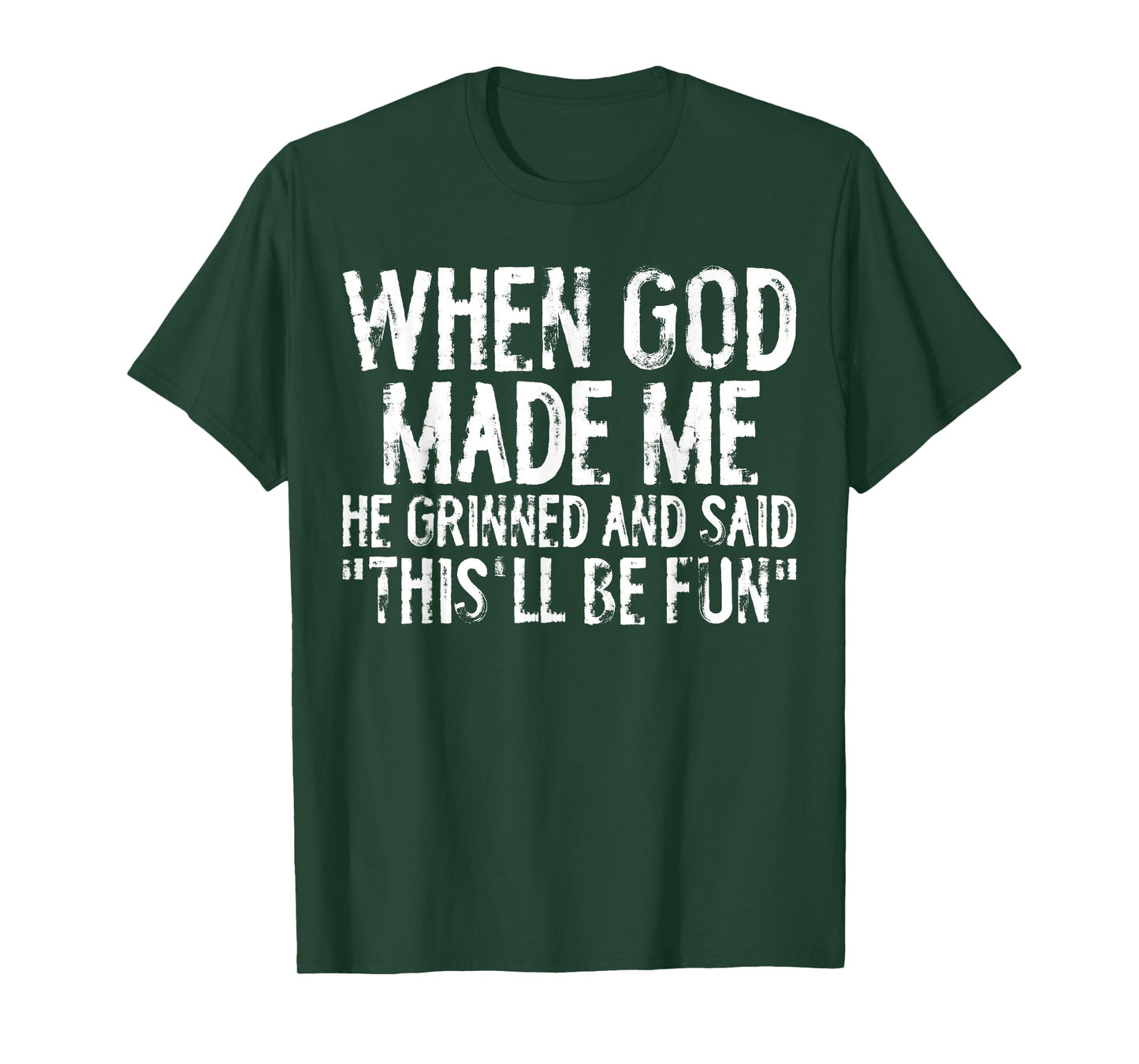 When God Made Me He Grinned, Said This Will Be Fun Christian T-Shirt