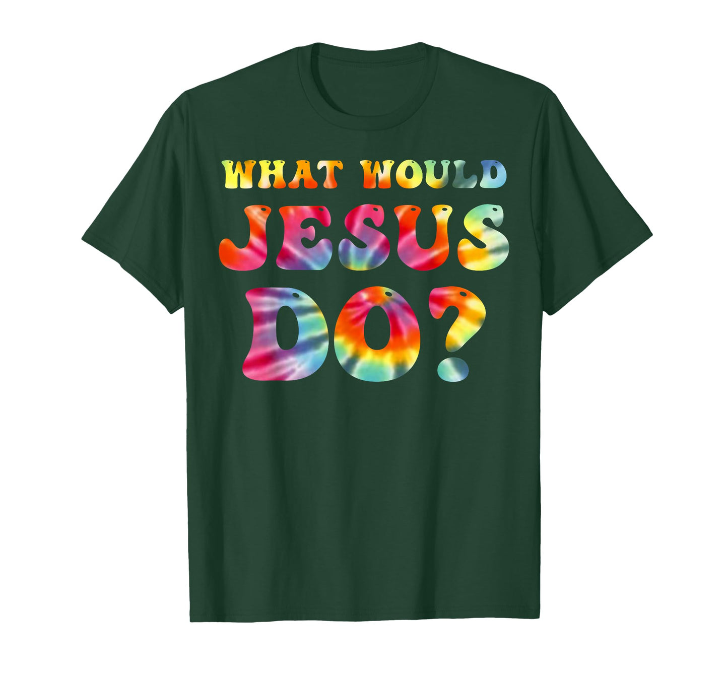 What Would Jesus Do Tie Dye Christian Faith Lord T-Shirt
