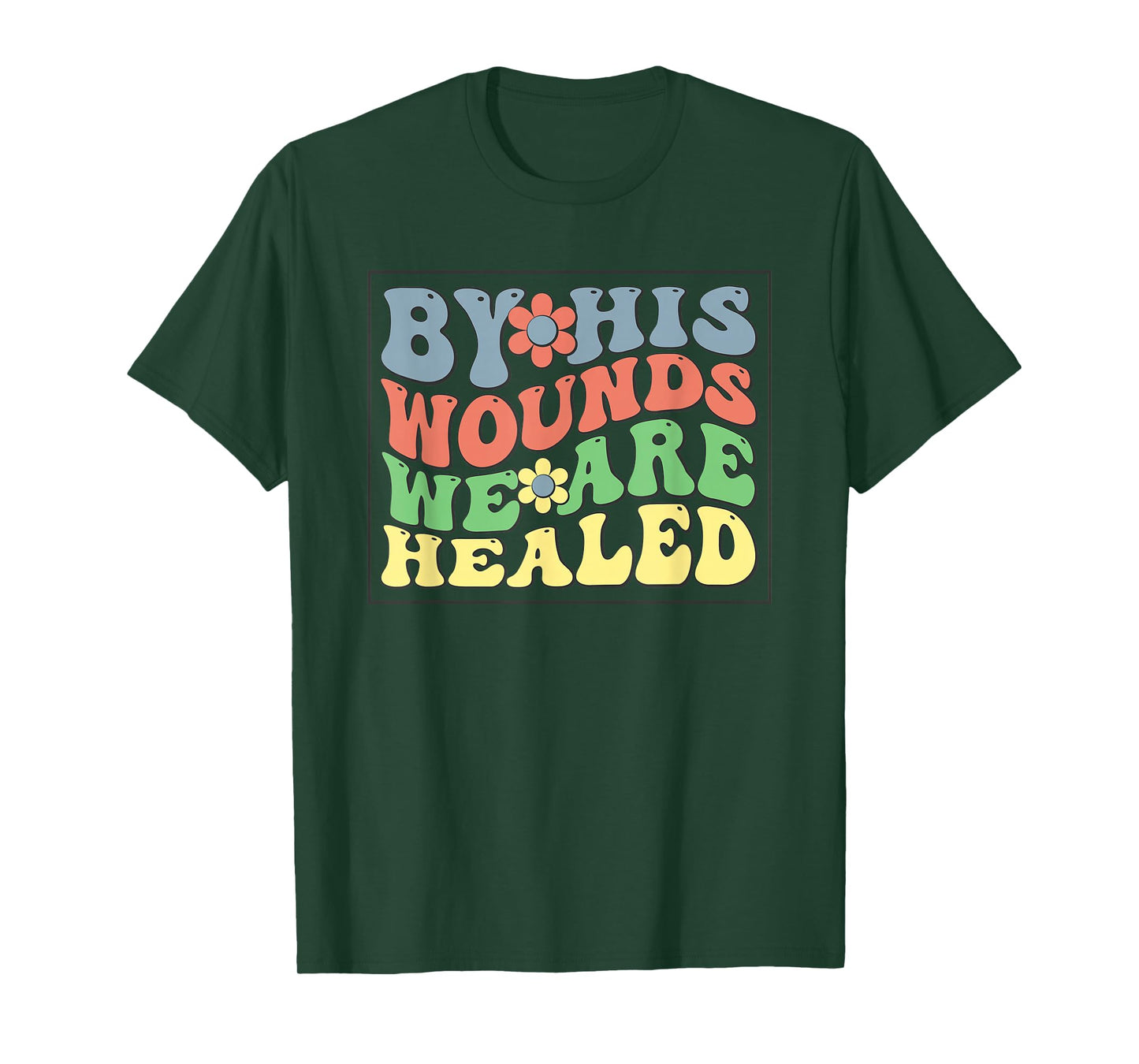 by His Wounds We are Healed - Christian Faith Scripture T-Shirt