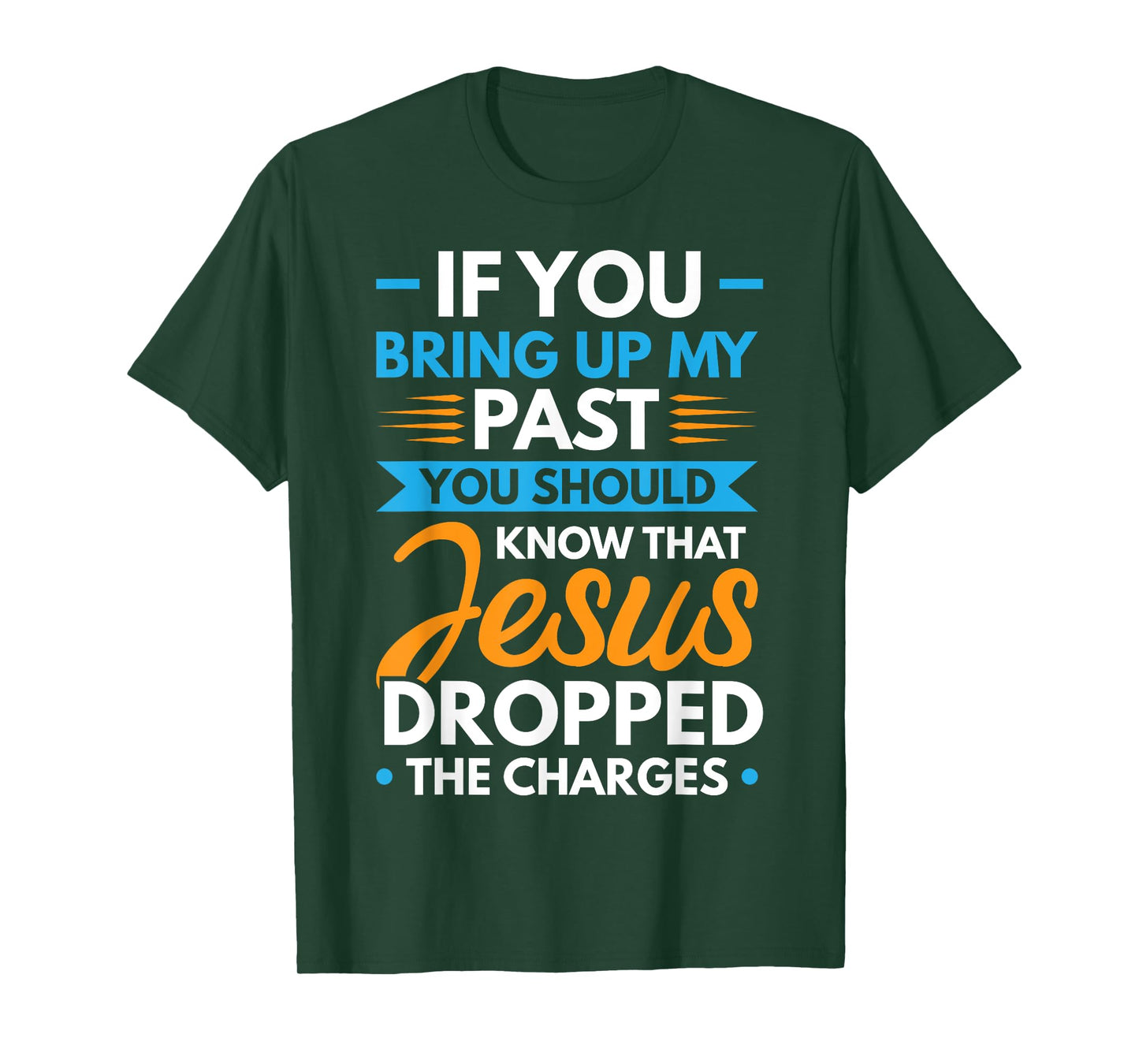 If You Bring Up My Past You Should Know That Jesus Dropped T-Shirt