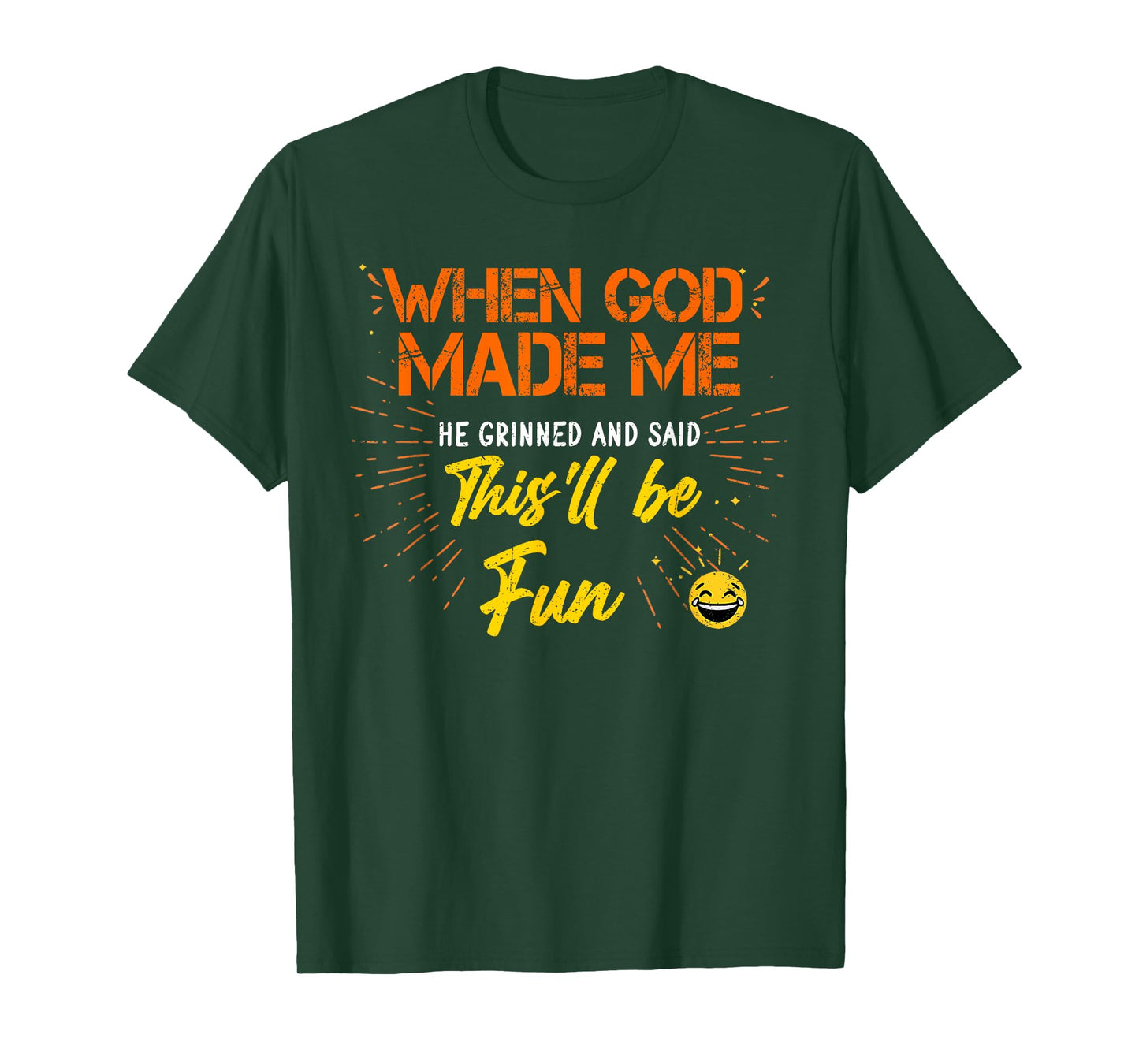When God Made Me He Grinned and Said Funny Sarcastic Saying T-Shirt