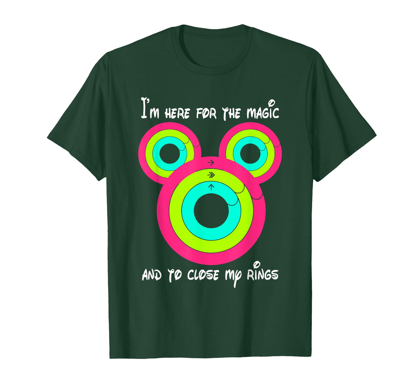 I'M HERE FOR THE MAGIC AND TO CLOSE MY RINGS T-Shirt