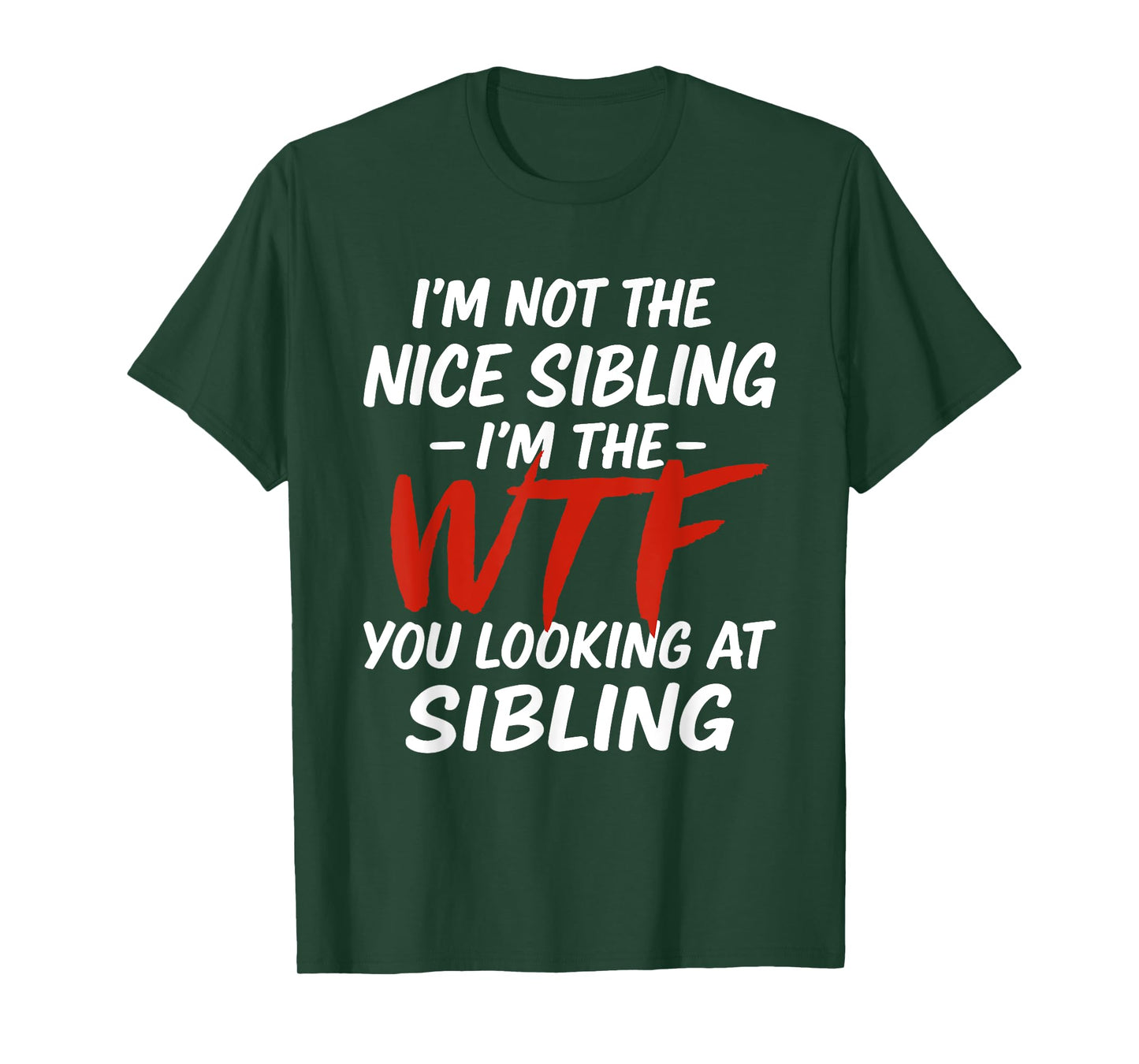 I'm Not The Nice Sibling I'm The WTF You Look At Sibling T-Shirt