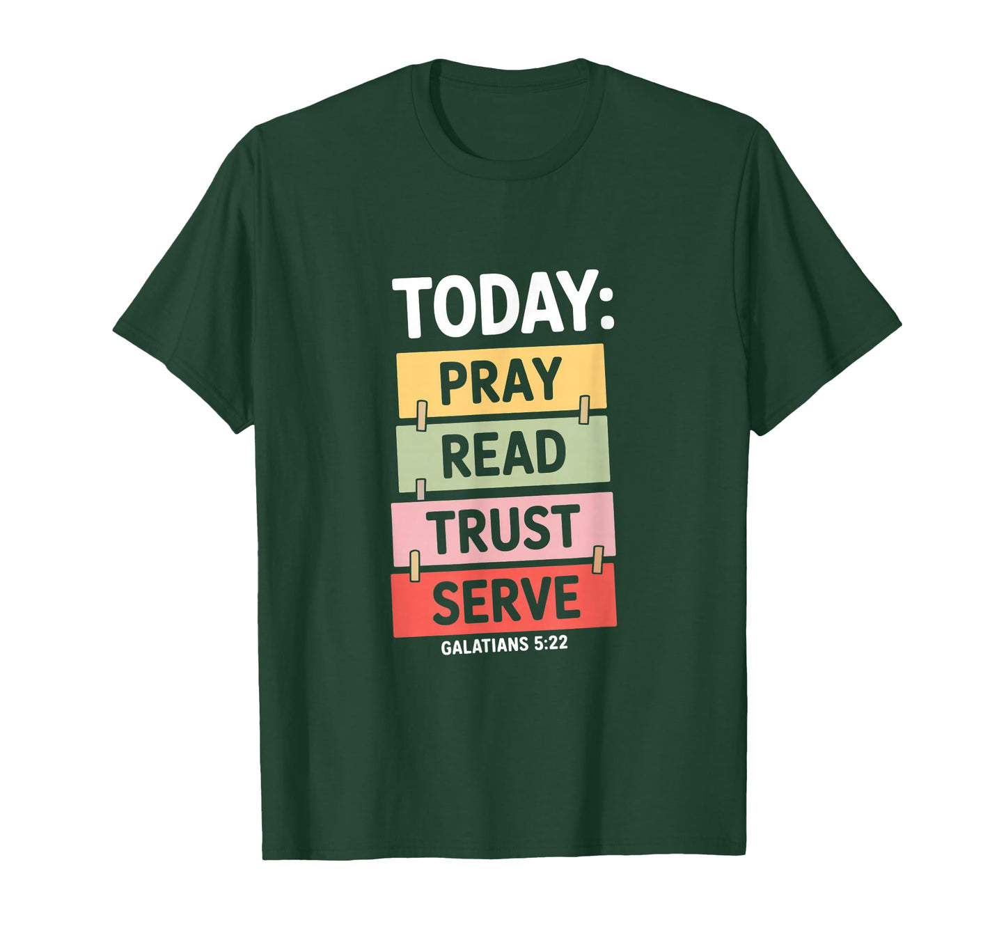 Today Pray Read Trust Serve Galatians 5 22 Christian T-Shirt