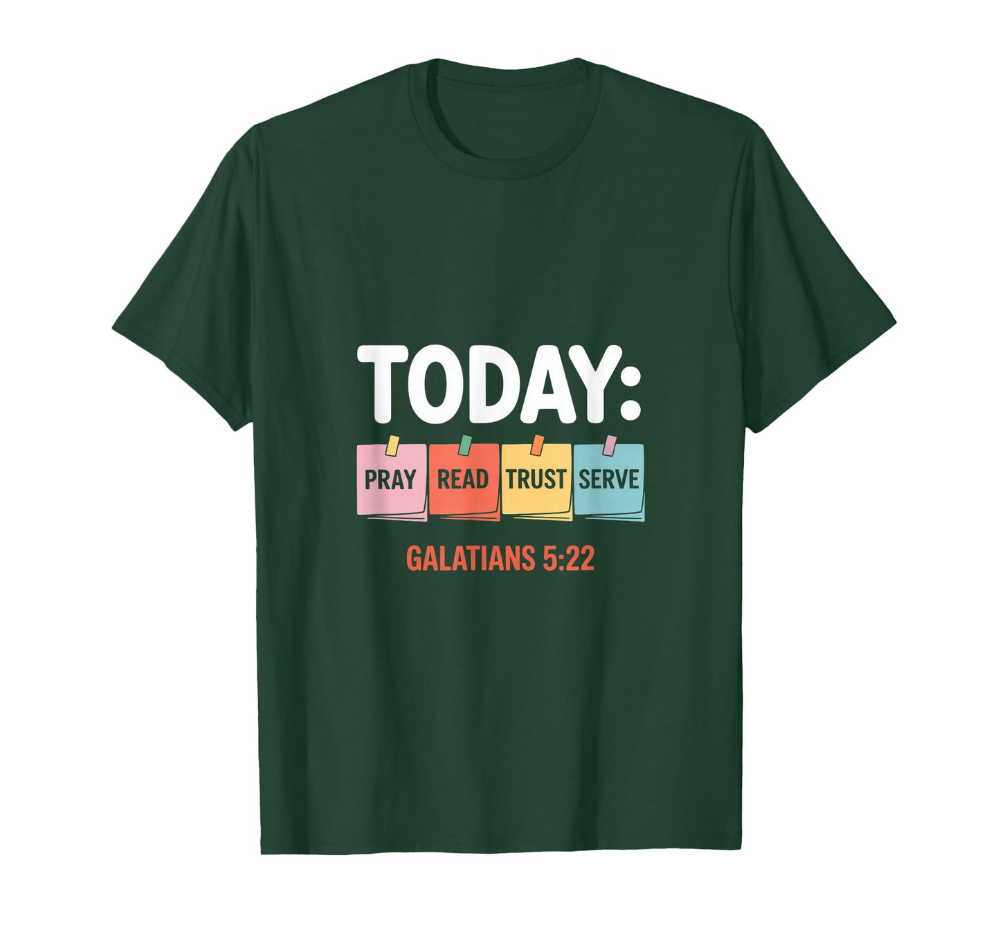 Today Pray Read Trust Serve Galatians 5 22 T-Shirt