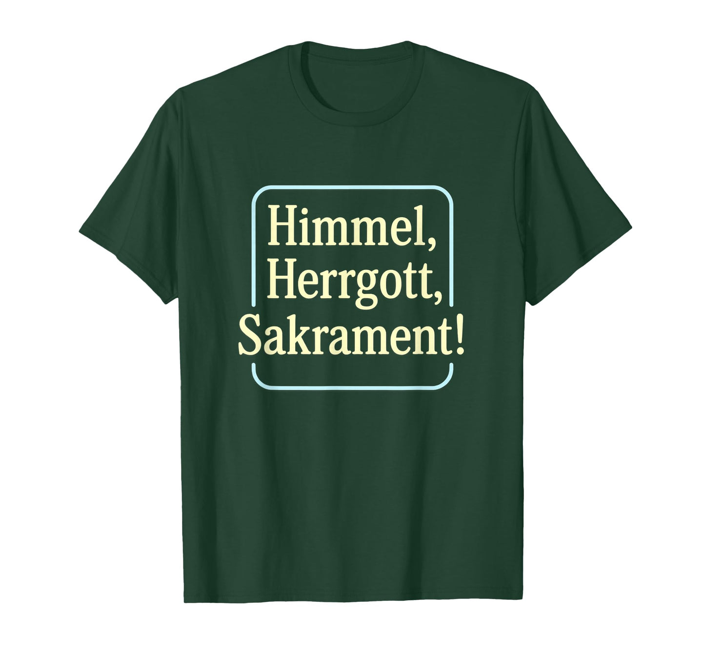 Bavarian Exclamation Heaven Lord God Sacrament Dialect Humour T-Shirt