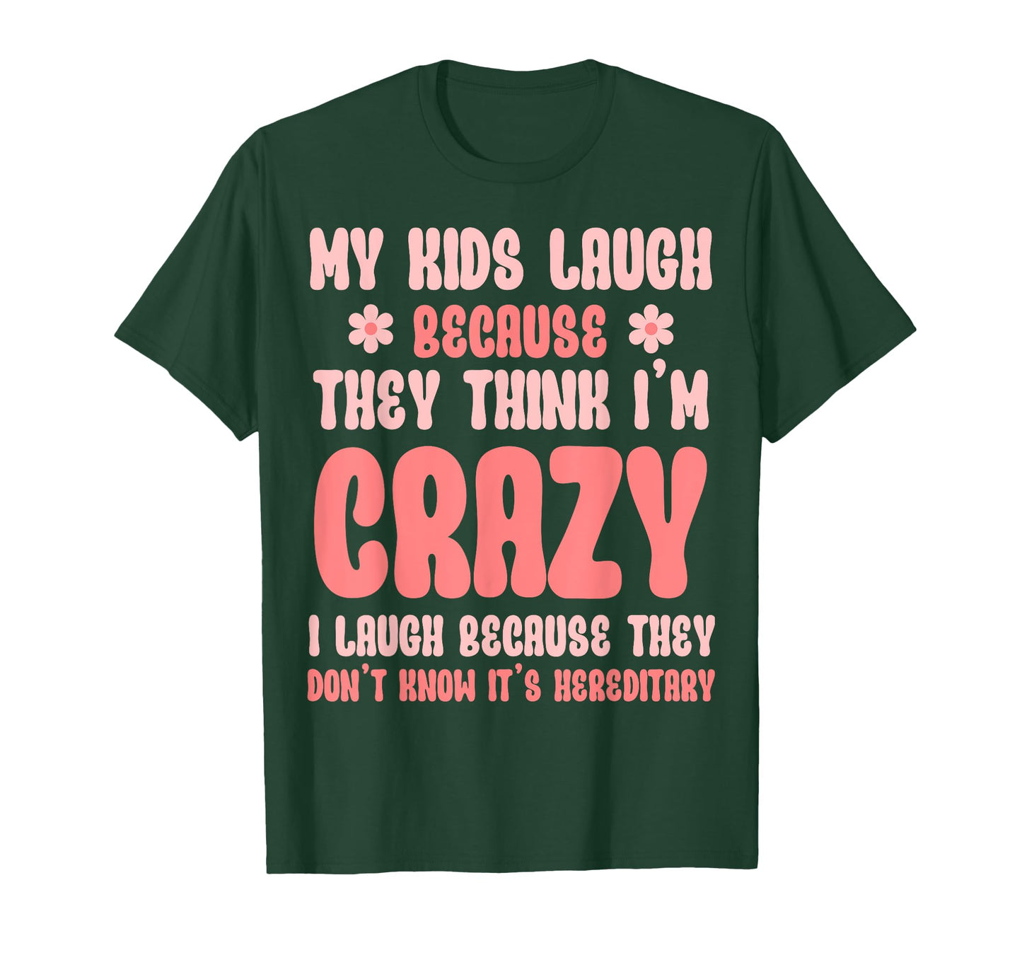Kids Laugh Because Crazy, It's Hereditary Sarcastic Mom T-Shirt