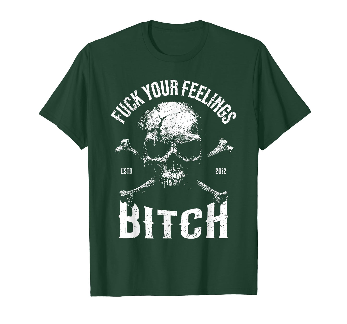 Fuck Your Feelings Bitch Funny Distressed Warning Skull Bone T-Shirt