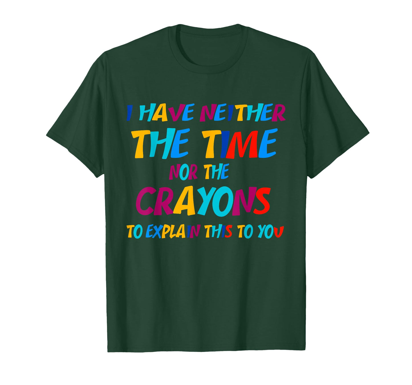 I Don't Have the Time or the Crayons Funny Sarcasm Quote T-Shirt