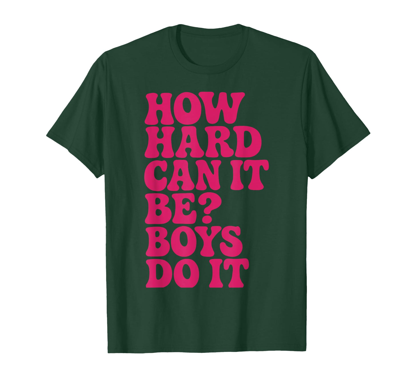 How Hard Can It Be? Boys Do It Inspirational Quote T-Shirt