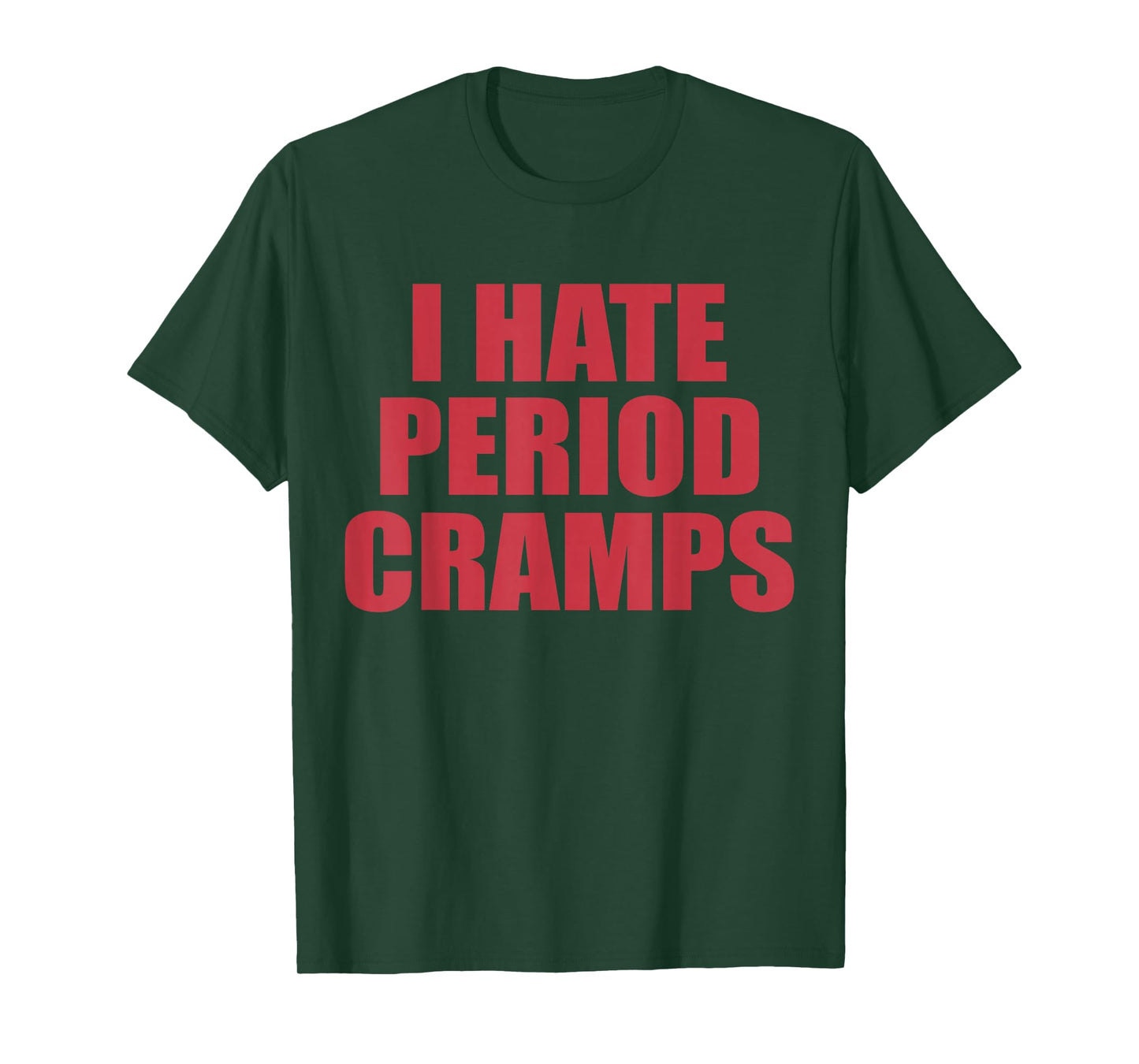 I Hate Period Cramps Funny Feminine Quote T-Shirt