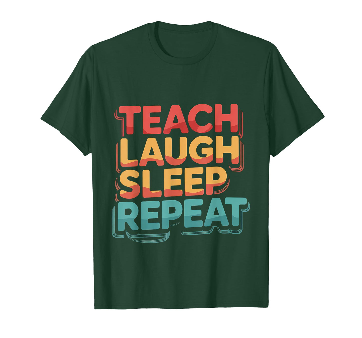 Teach Laugh Sleep Repeat Teacher School Educator -- T-Shirt