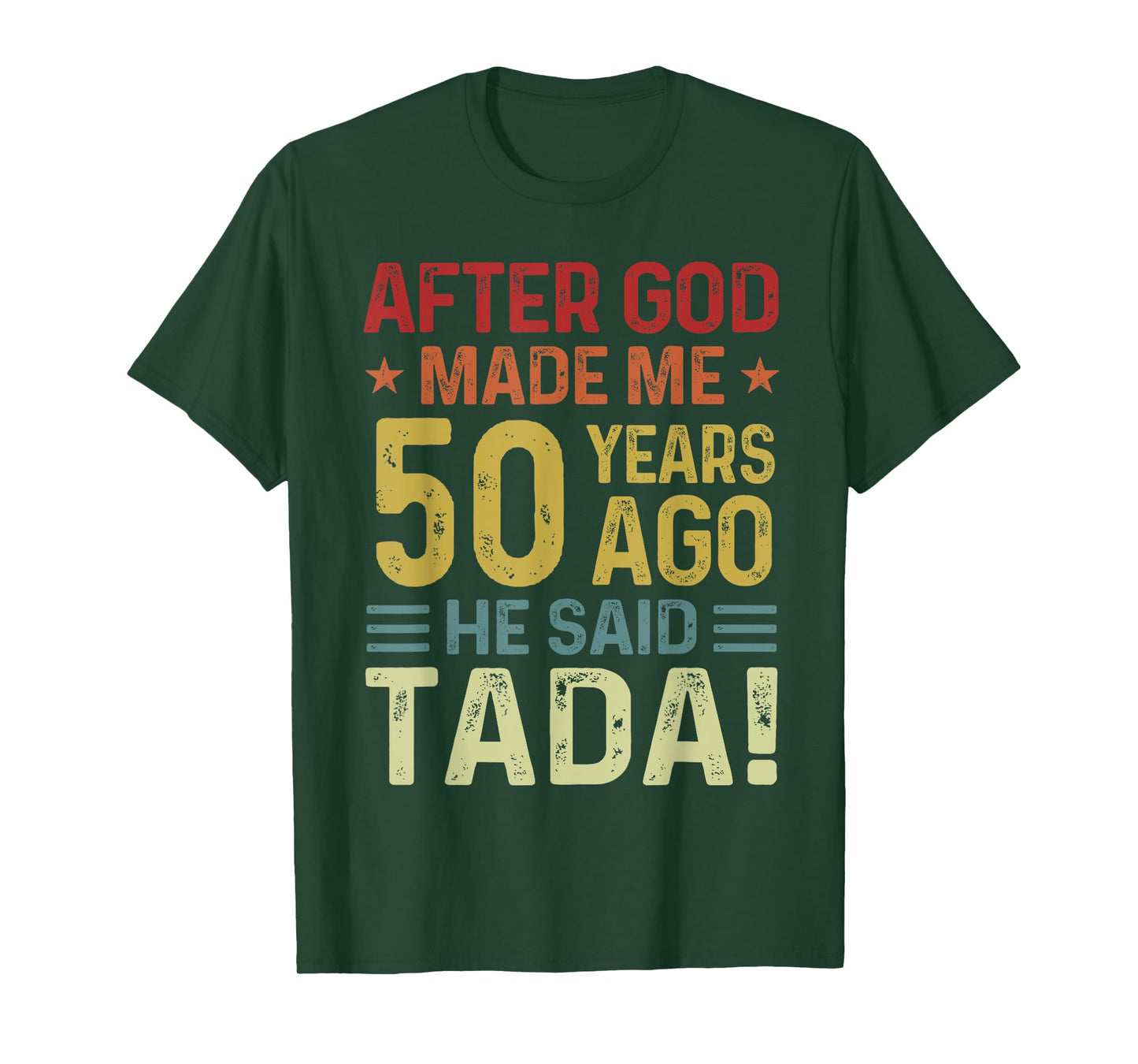 Funny 50th Birthday God Made Me 50 Year Ago He Said Tada Men T-Shirt