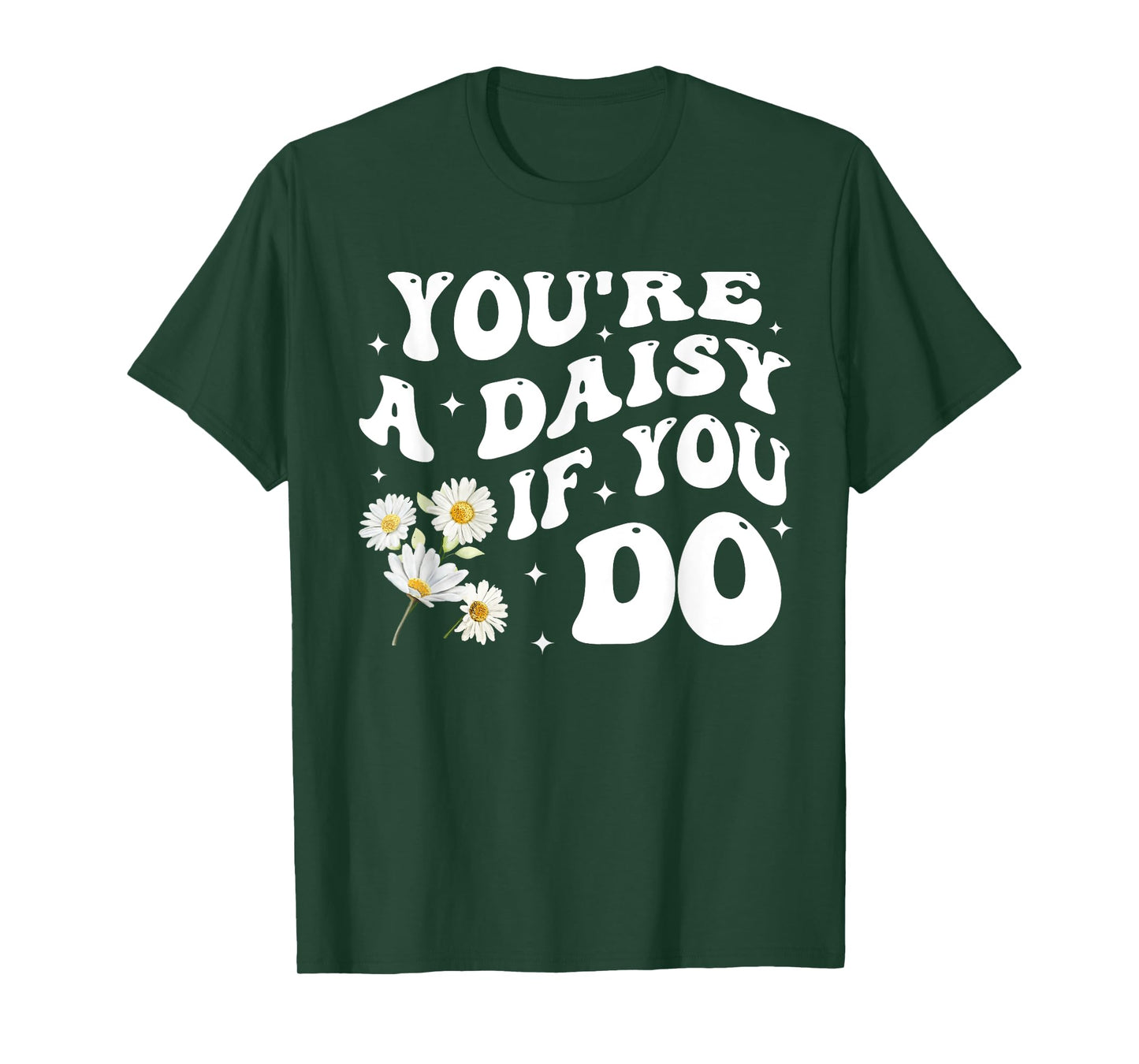 You're A Daisy If You Do Funny Quote T-Shirt
