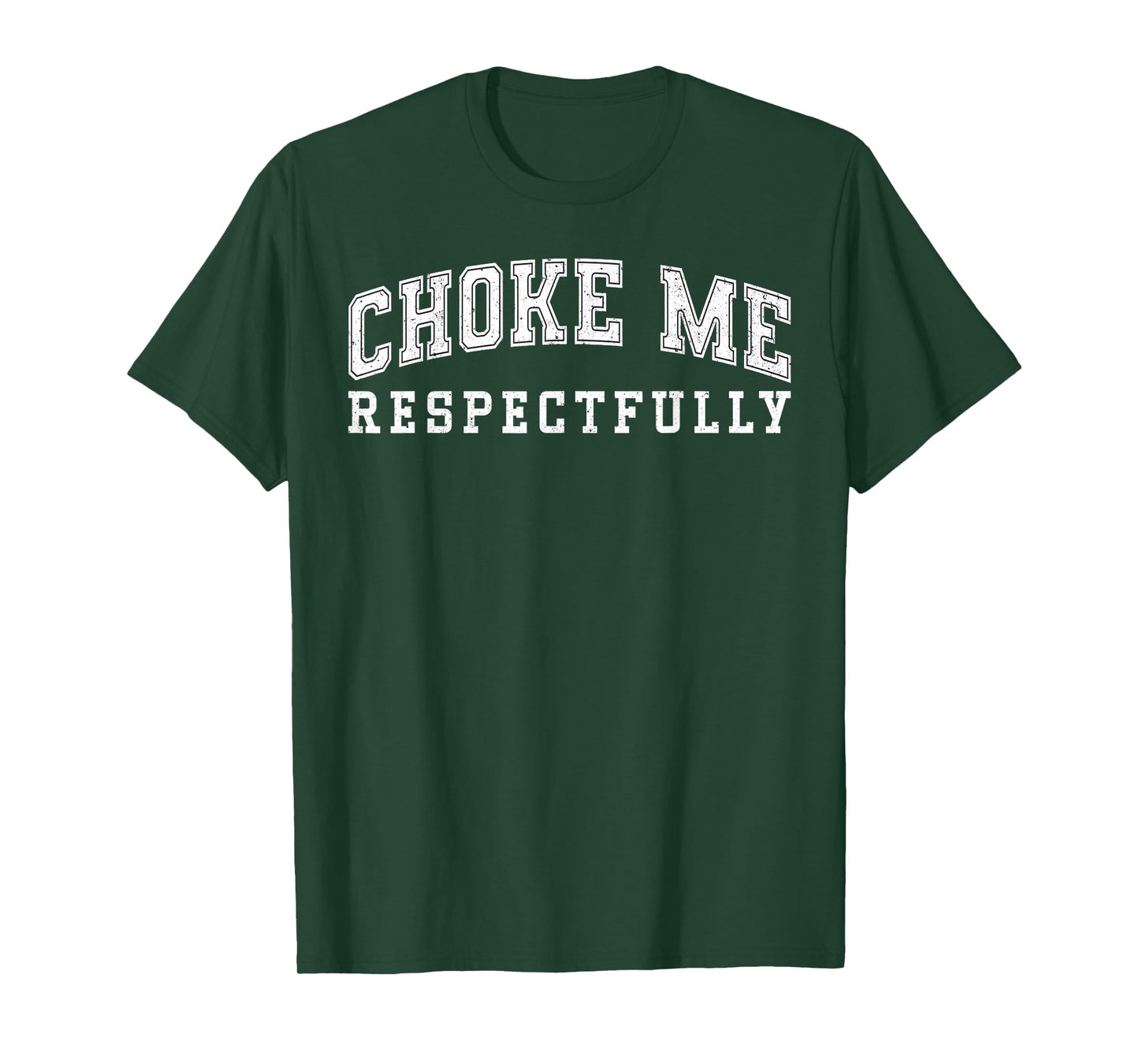 Choke Me Respectfully Meme Funny Saying Quote T-Shirt