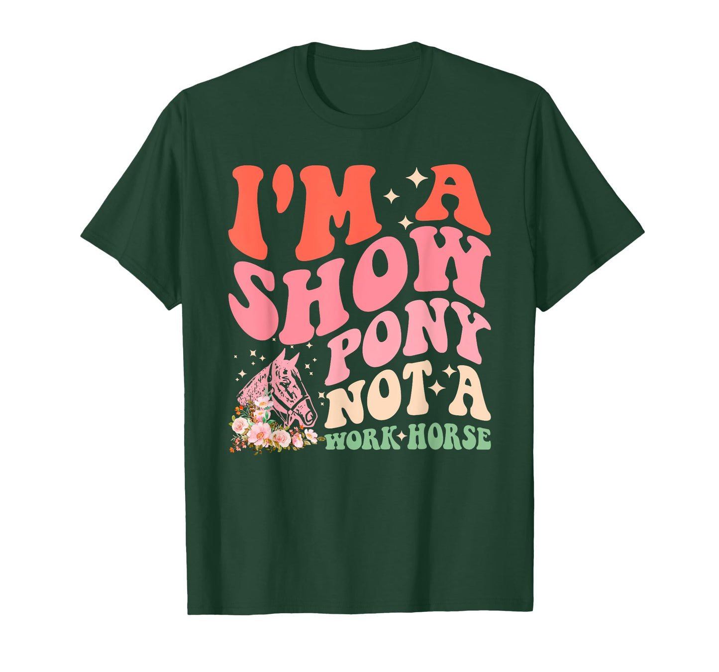 I'm A Show-Pony Not A Work Horse Funny Design T-Shirt