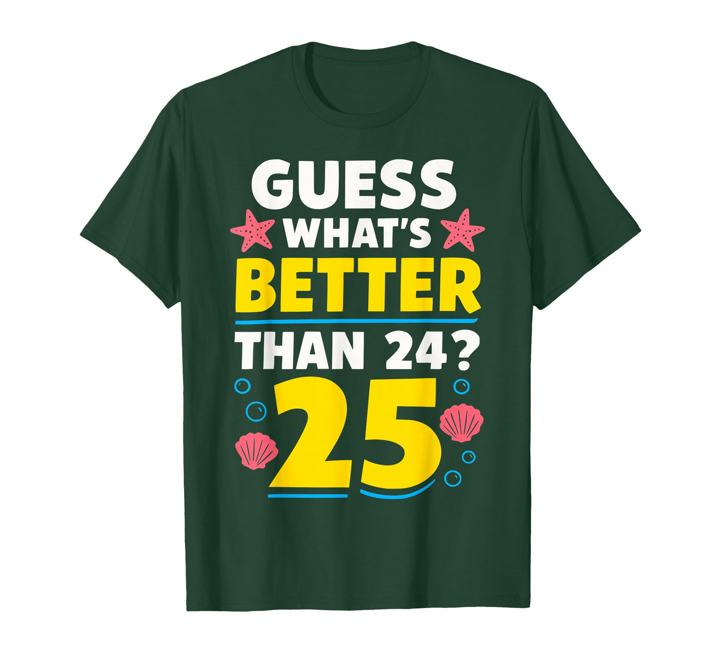 25th Birthday What's Better Than 24 It's 25 Years Old T-Shirt