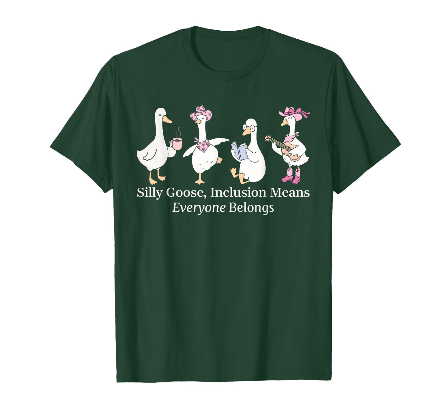Silly Goose Inclusion Means Everyone Belongs Funny Quote T-Shirt