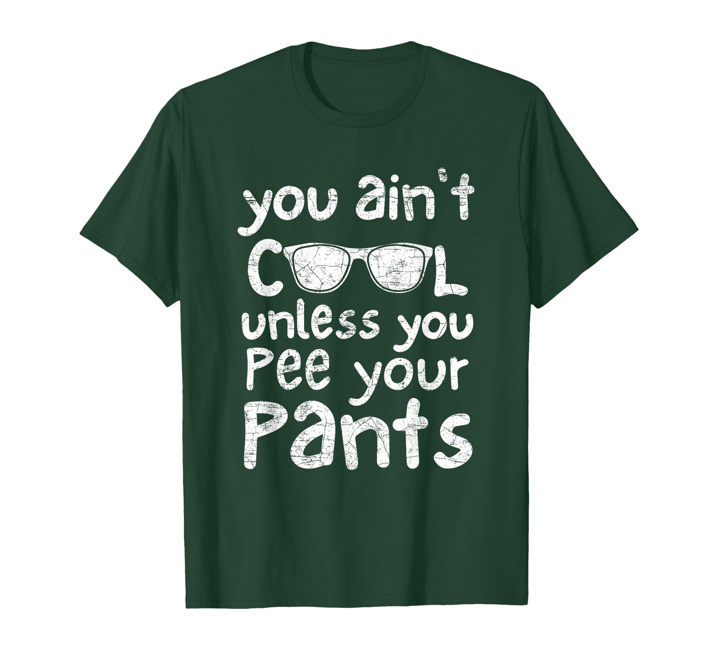 You Ain't Cool Unless You Pee Your Pants T-Shirt