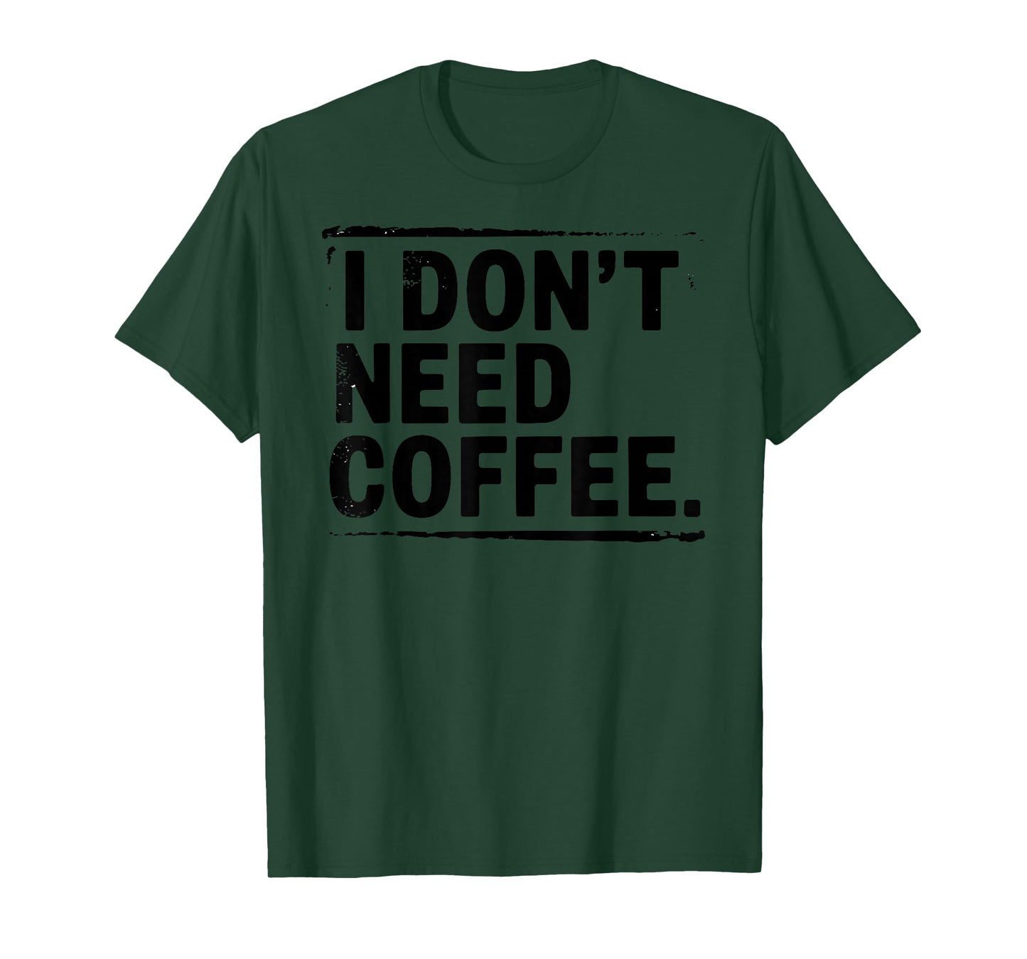 I Don't Need Coffee Sarcastic Humor Coffee Joke Funny T-Shirt